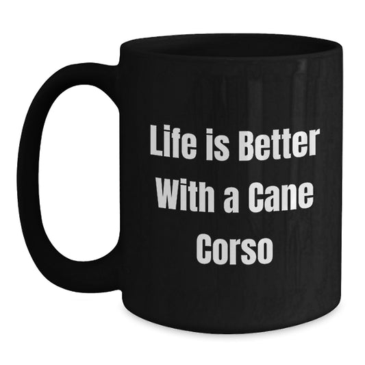 Cute Cane Corso Dog Lover Gifts from Men to Women Friends on Valentine's - Black Coffee Mug with Funny Quote 'Life Is Better With A Cane Corso' - Main