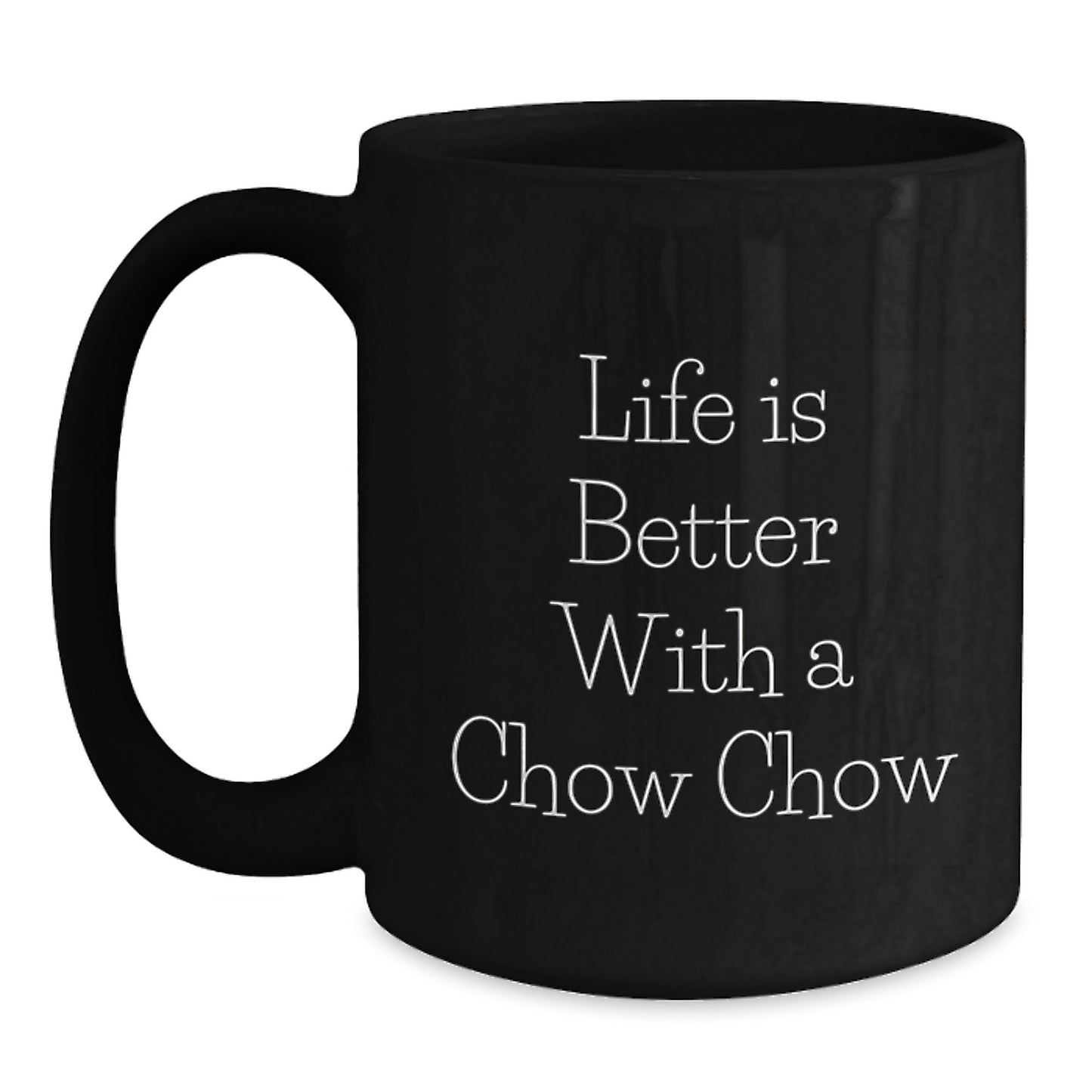 Chow Chow Dog Lover Gifts from Friends and Family for Valentine's - Life Is Better With A Chow Chow Funny Quote Black Coffee Mug - Main