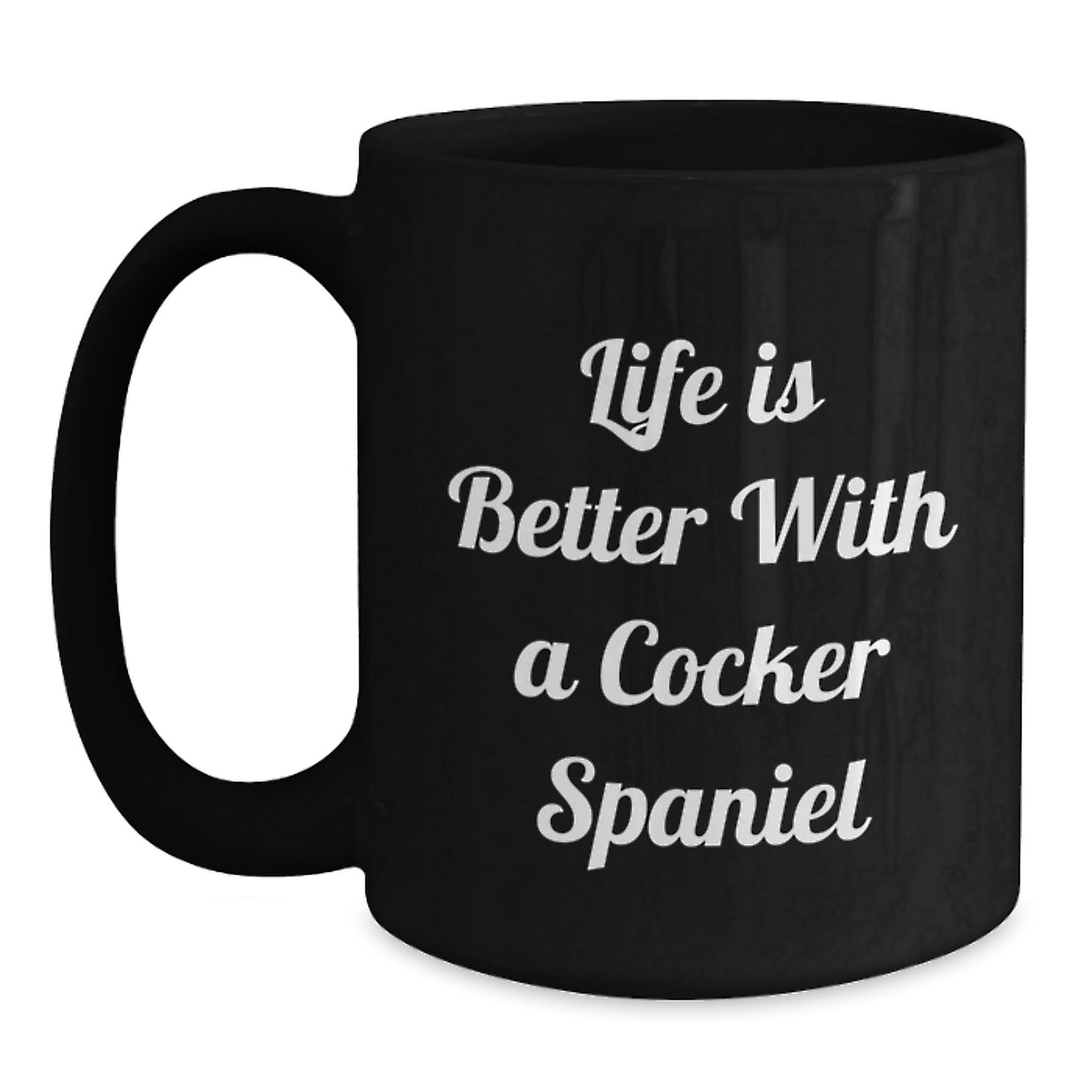 Funny Cocker Spaniel Dog Lover Gifts from Men to Friends, Unique Valentine's Mug for Cocker Spaniel Dog Enthusiasts, Life Is Better With A Cocker Spaniel Quote, Black Coffee Mug, 11oz or 15oz - Main