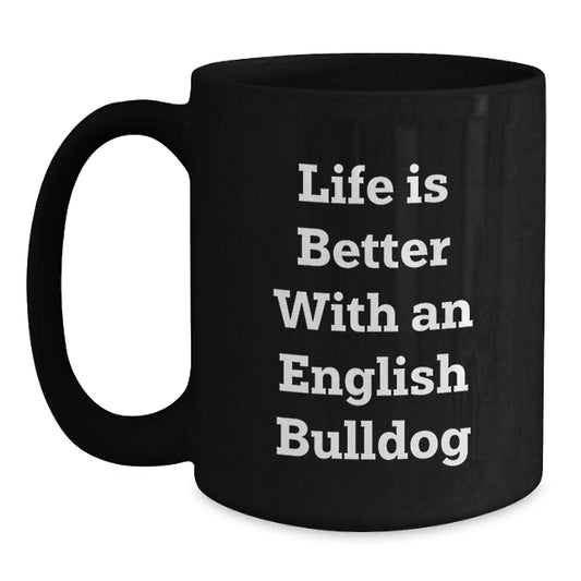 English Bulldog Lover Gifts from Men to Friends, Funny Quote Life Is Better With An English Bulldog, Black Coffee Mug for Women on Valentine's - Main
