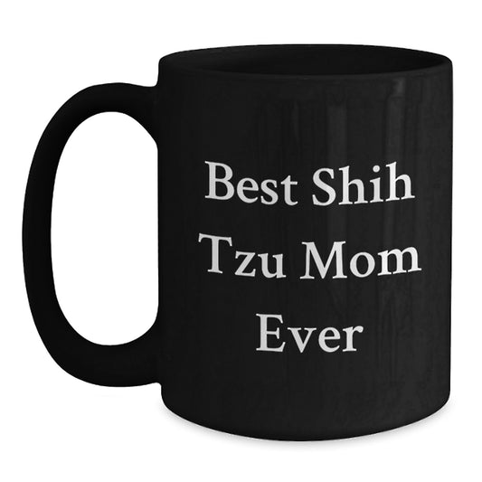 Funny Shih Tzu Mom Ever Black Coffee Mugs Gifts from Family to Friends on Birthday - Main