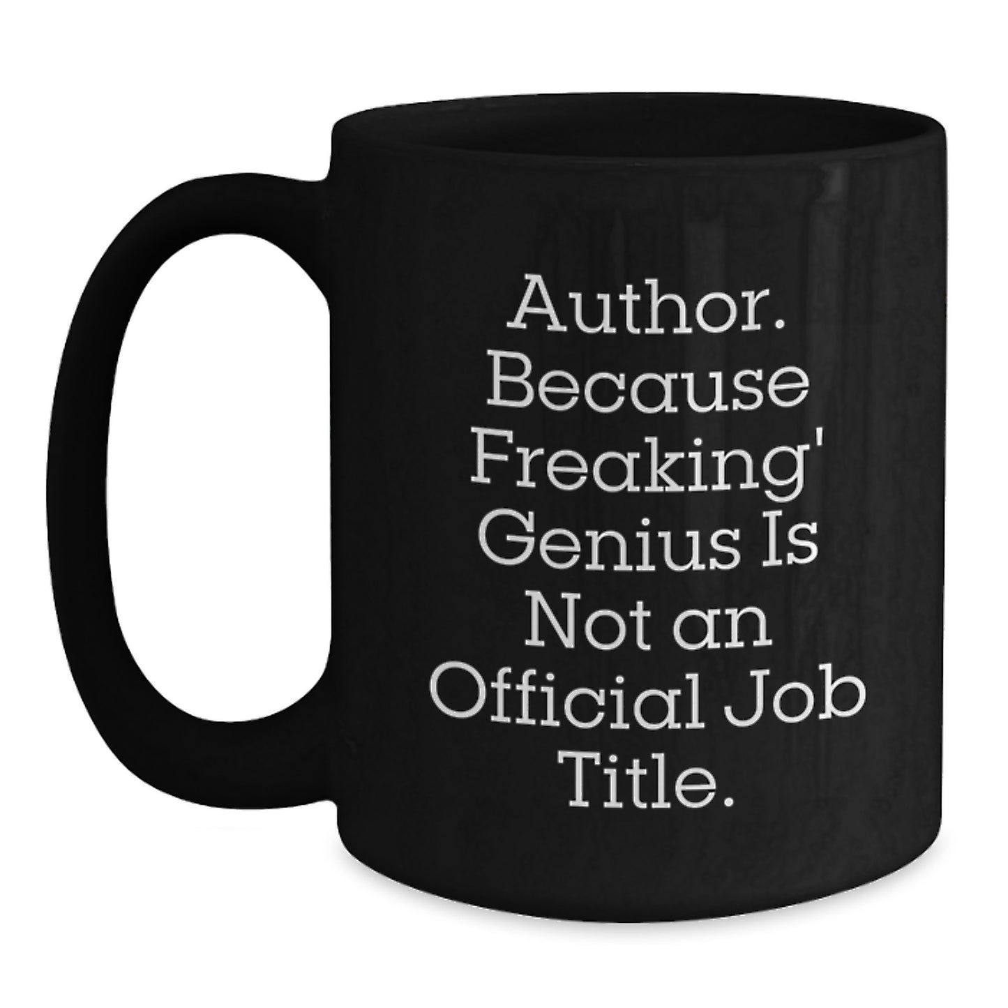 Funny Author Gifts from Friends, Unique Black Coffee Mugs for Graduation, Quote: 'Author. Because Freaking' genius Is Not An Official Job Title.' - Main