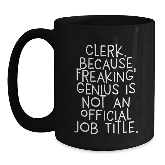 Funny Clerk Gifts from Family, Black Coffee Mugs, Mother's Day Unique Gifts for Clerk, Clerk Because Freaking' genius Is Not An Official Job Title. - Main