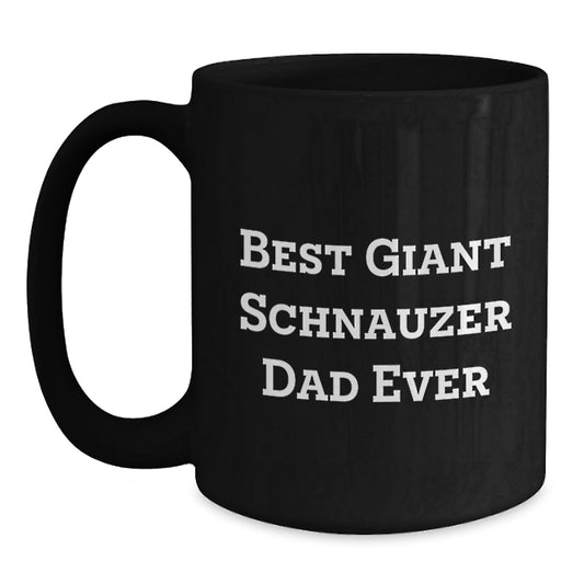 Funny Giant Schnauzer Dad Ever Gifts for Him from Family Valentine's Unique Mugs Black Coffee - Main