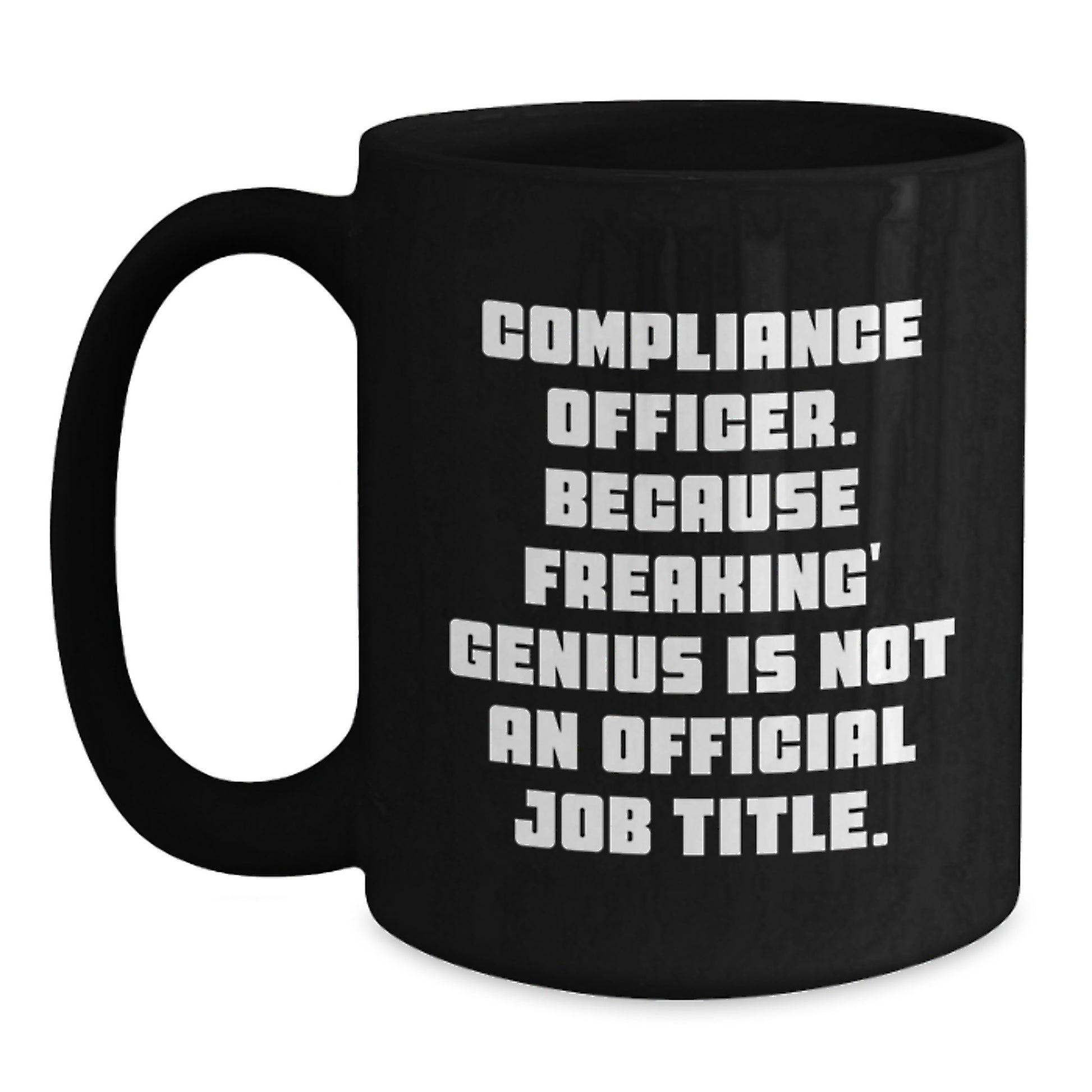 Compliance Officer Unique Gifts from Friends, Funny Black Coffee Mug for Men, Women, Coworkers, Compliance Officer, Because Freaking' genius Is Not An Official Job Title. - Main