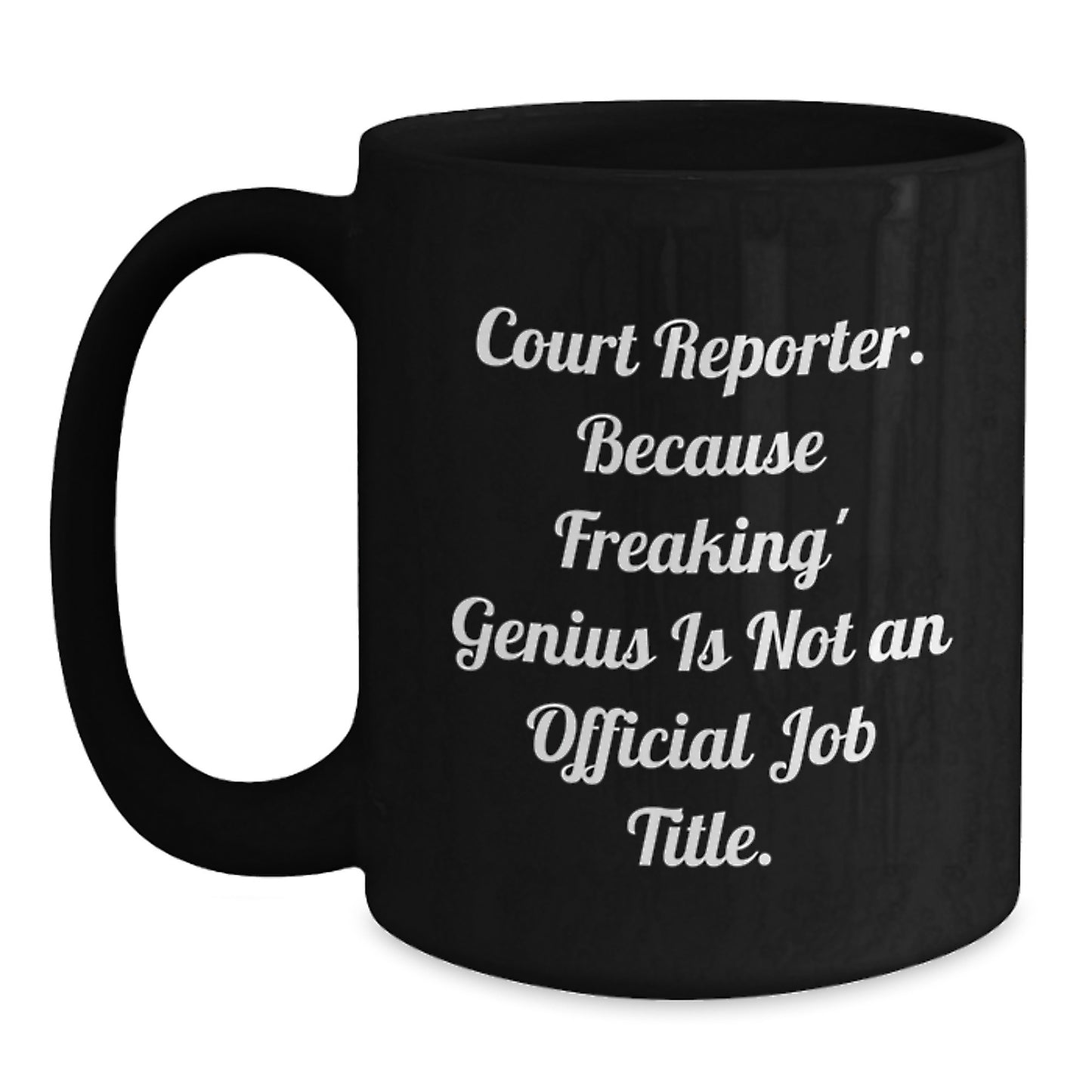 Funny Court Reporter Gifts for Men from Friends - 'Court Reporter. Because Freaking' genius Is Not An Official Job Title.' Black Coffee Mug - Main