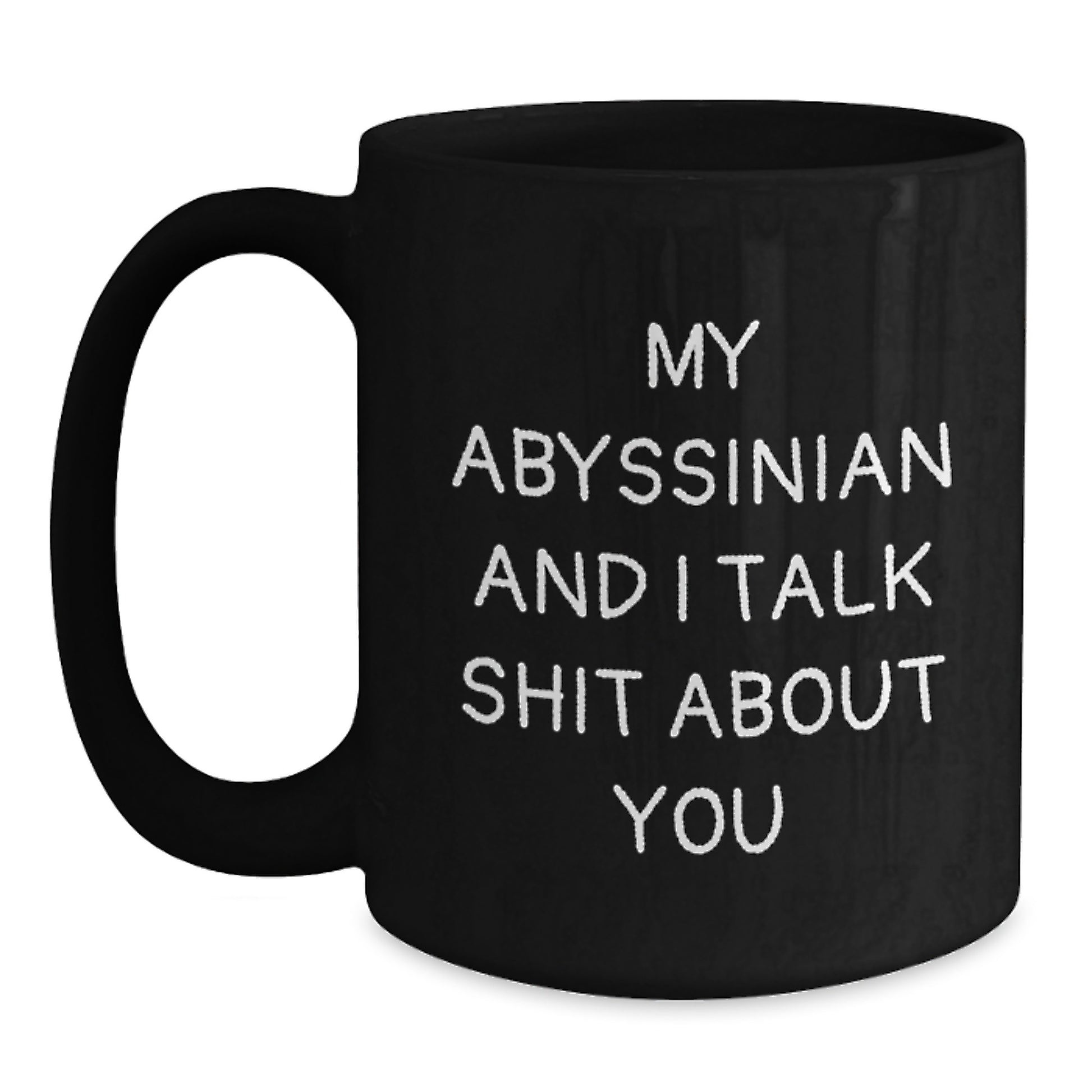 Funny Abyssinian Cat Gifts for Mom - My Abyssinian And I Talk Shit About You Black Coffee Mug, Gifts from Men to Women on Mother's Day - Unique Cat Lover Mug - Main