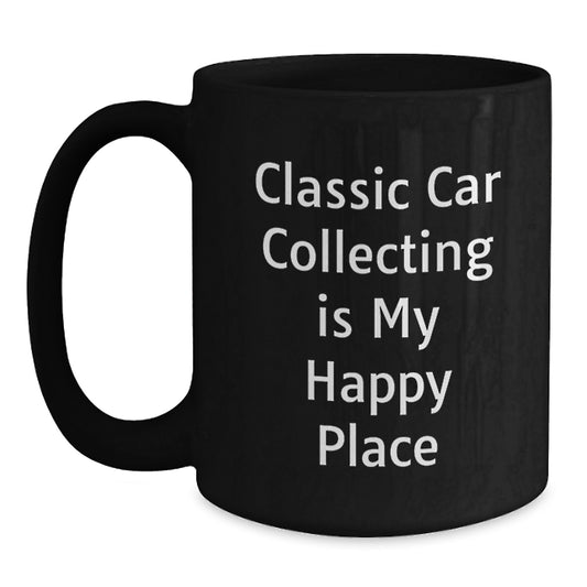 Classic Car Collecting Gifts for Dad, Funny 'Classic Car Collecting Is My Happy Place' Black Coffee Mug, Perfect Father's Day Unique Gifts from Men - Main