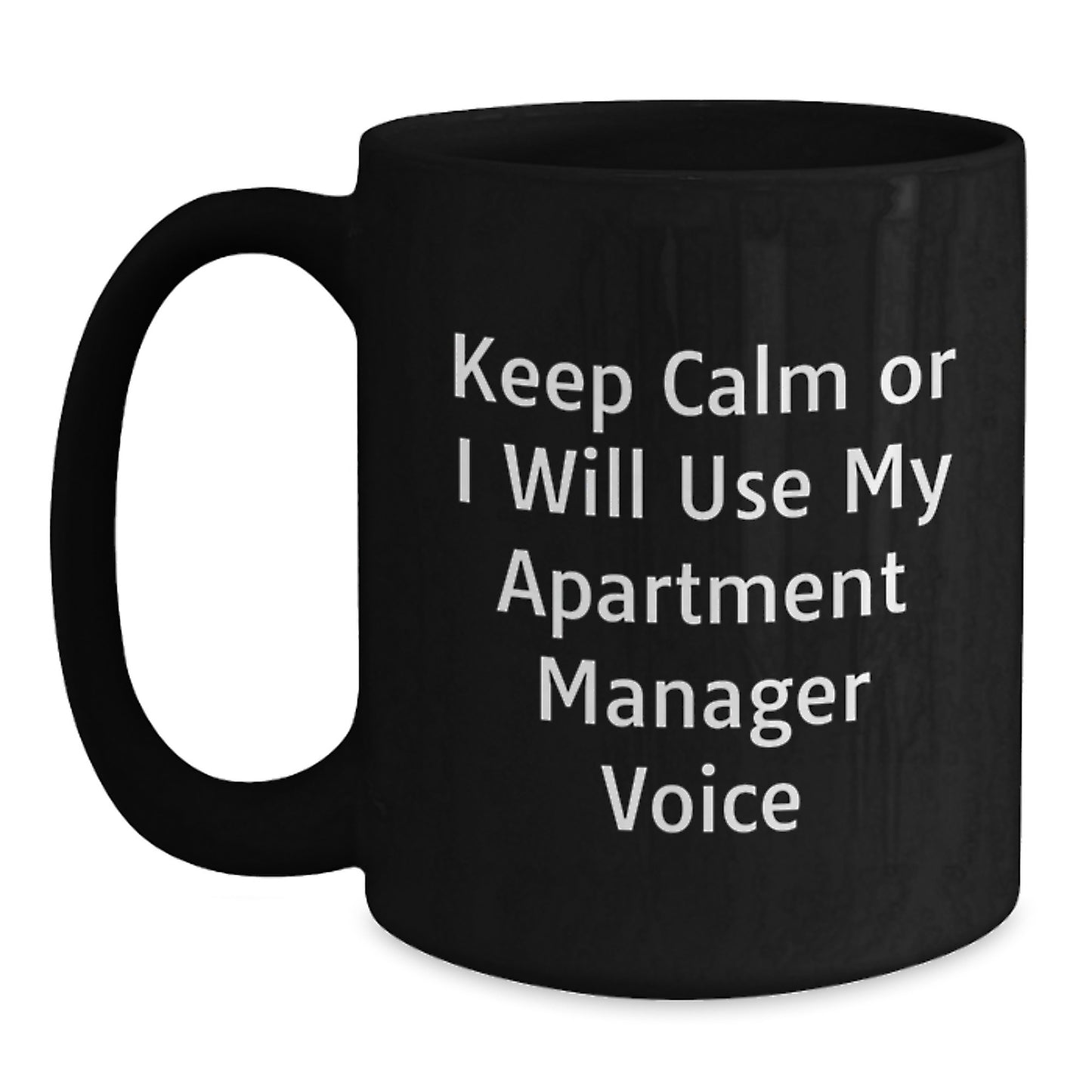 Funny Apartment Manager Gifts from Friends for Graduation Unique Black Coffee Mug - Keep Calm Or I Will Use My Apartment Manager Voice - Main