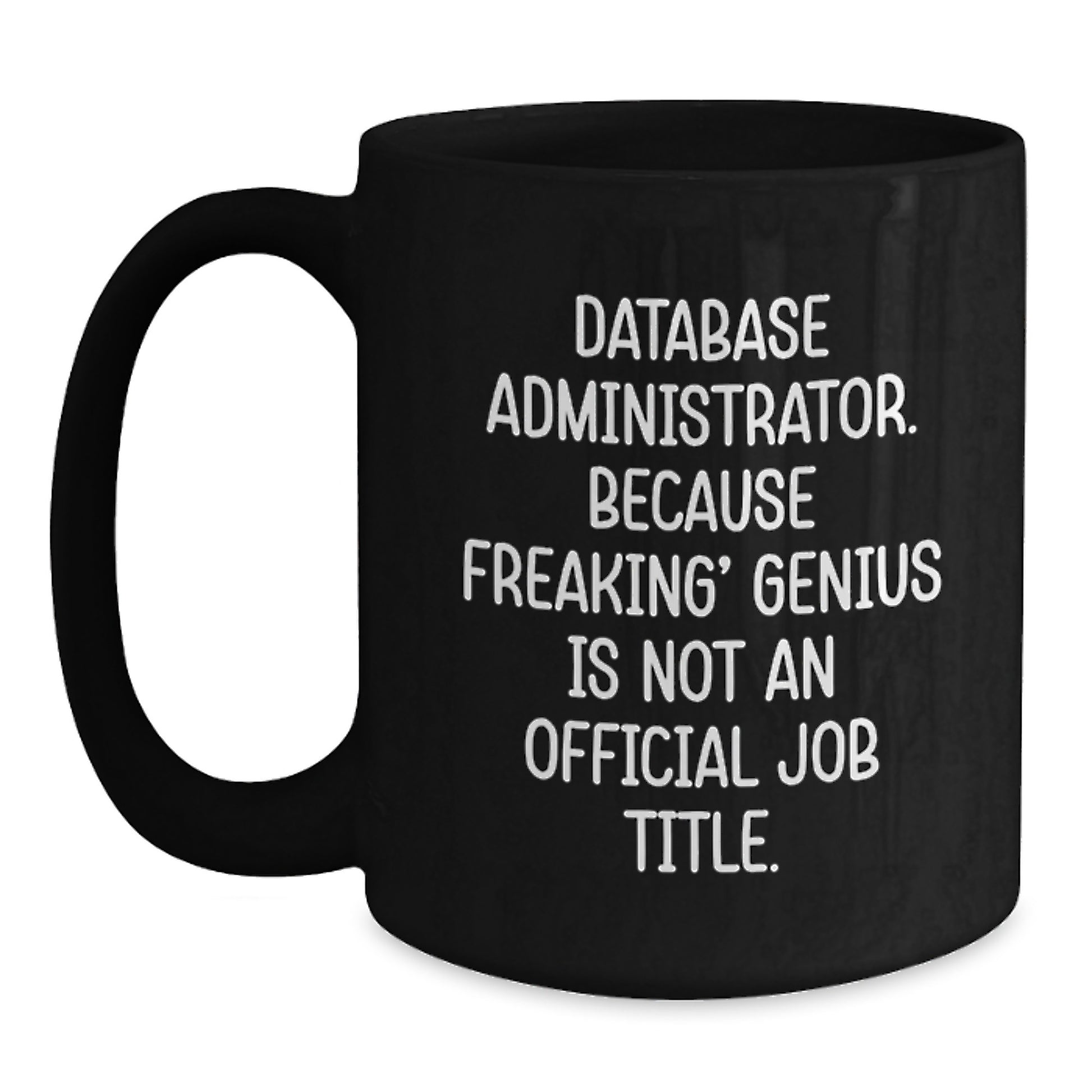 Funny Database Administrator Gifts from Friends - Inspirational Mug for Database Administrator Graduation, 'Freaking' genius Is Not An Official Job Title, Black Coffee Cup, 11oz/15oz - Main