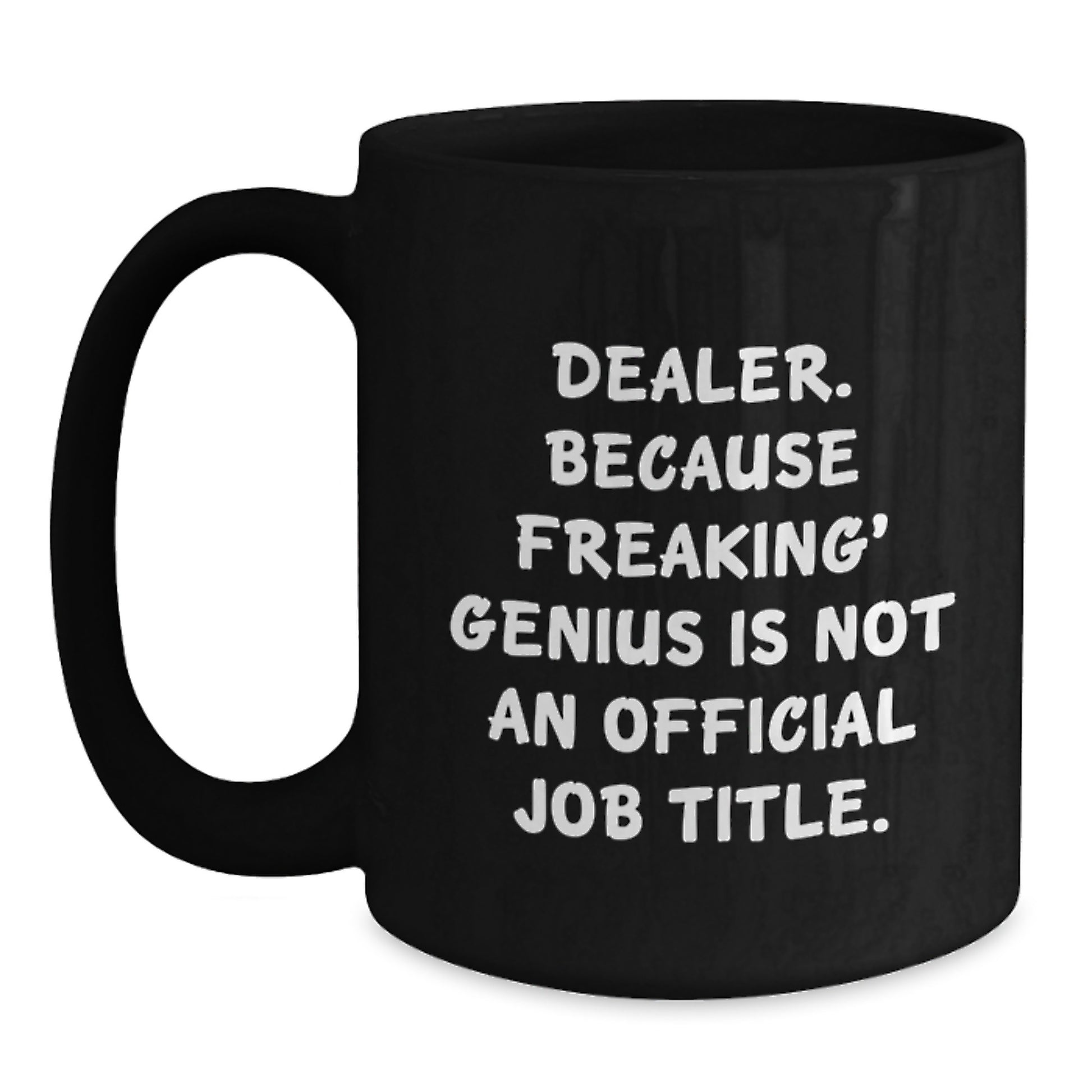 Dealer Black Coffee Mug - Funny Quote, Graduation Unique Gifts, Gifts for Dealer from Friends - Main