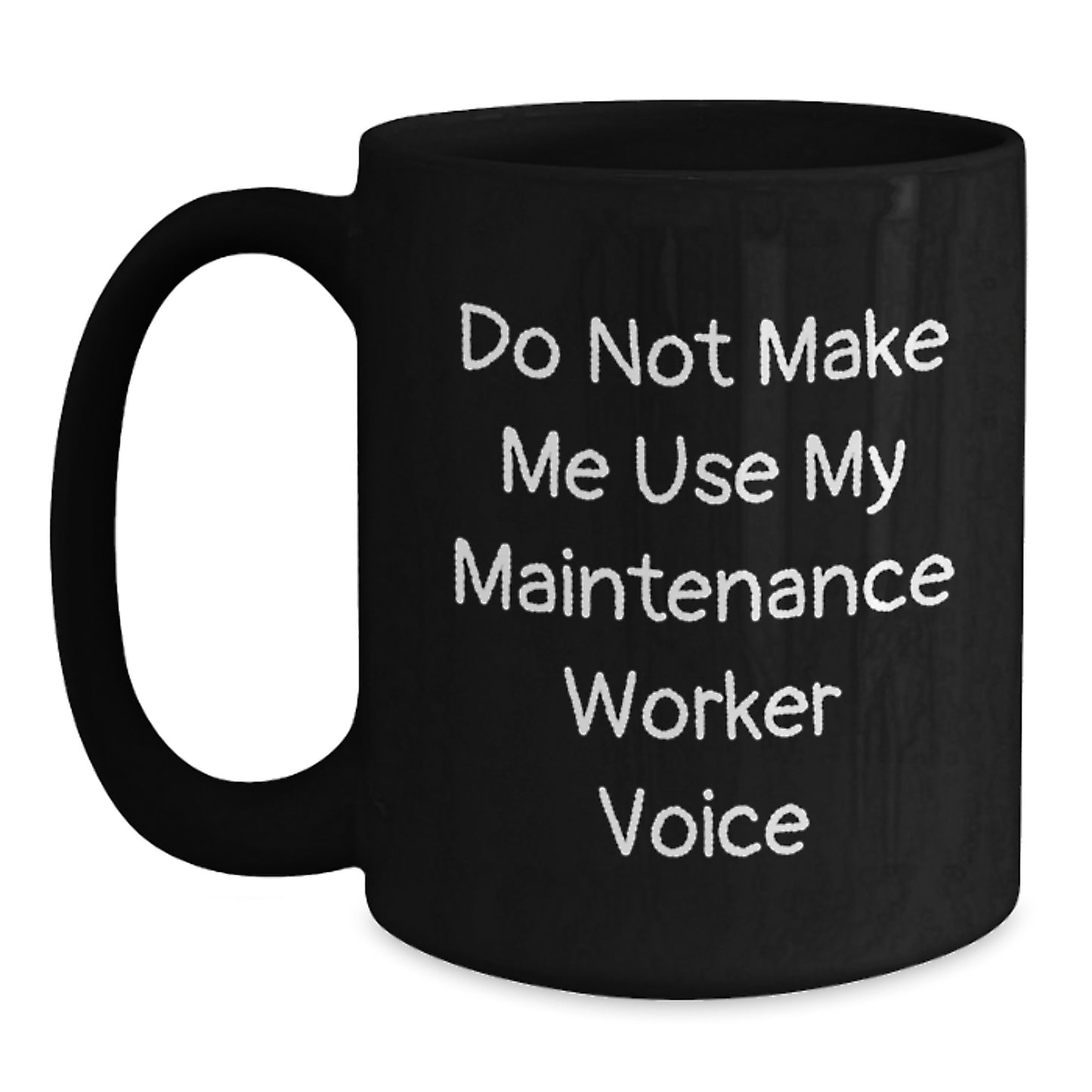 Funny Gifts from Friends and Family for Maintenance Worker, Black Coffee Mug, 'Do Not Make Me Use My Maintenance Worker Voice' Motivation for Graduation - Main