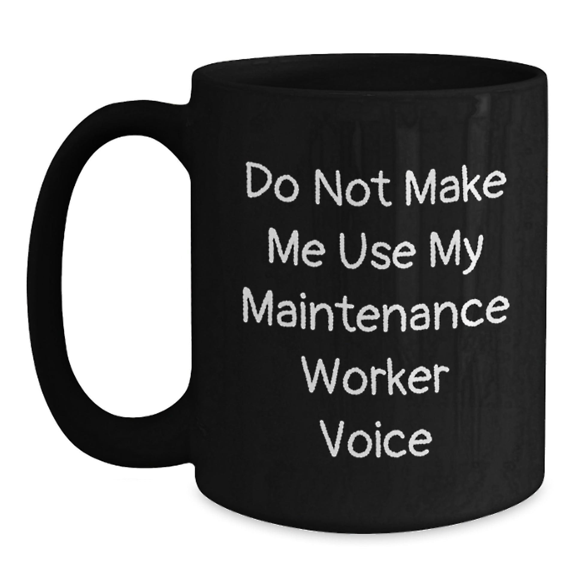 Funny Gifts from Friends and Family for Maintenance Worker, Black Coffee Mug, 'Do Not Make Me Use My Maintenance Worker Voice' Motivation for Graduation - Main