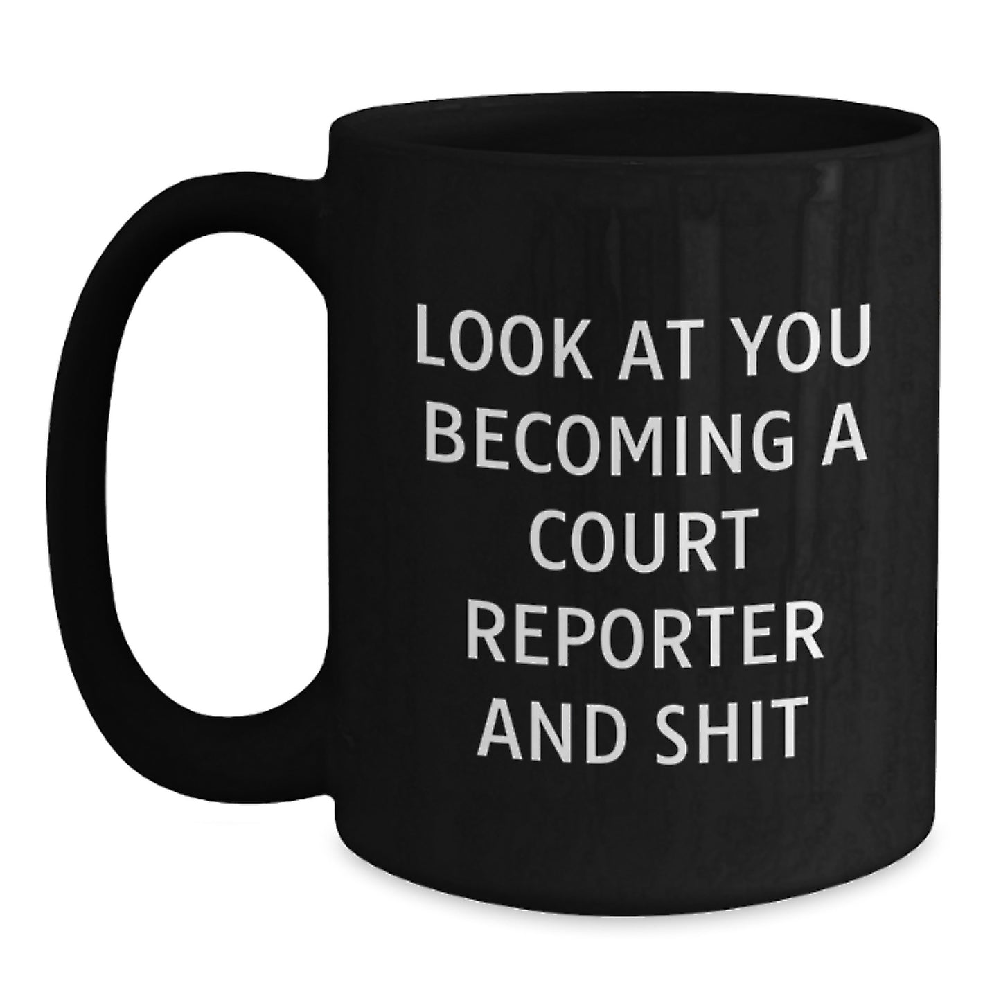 Funny Court Reporter Gifts from Friends for Graduation Unique Mugs, Court Reporter Black Coffee Mug with Humorous Quote 'Look At You Becoming A Court Reporter And Shit' - Main