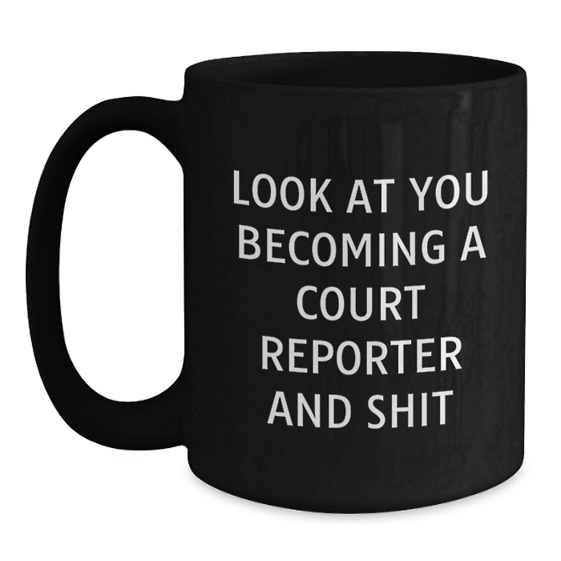 Funny Court Reporter Gifts from Friends for Graduation Unique Mugs, Court Reporter Black Coffee Mug with Humorous Quote 'Look At You Becoming A Court Reporter And Shit' - Main