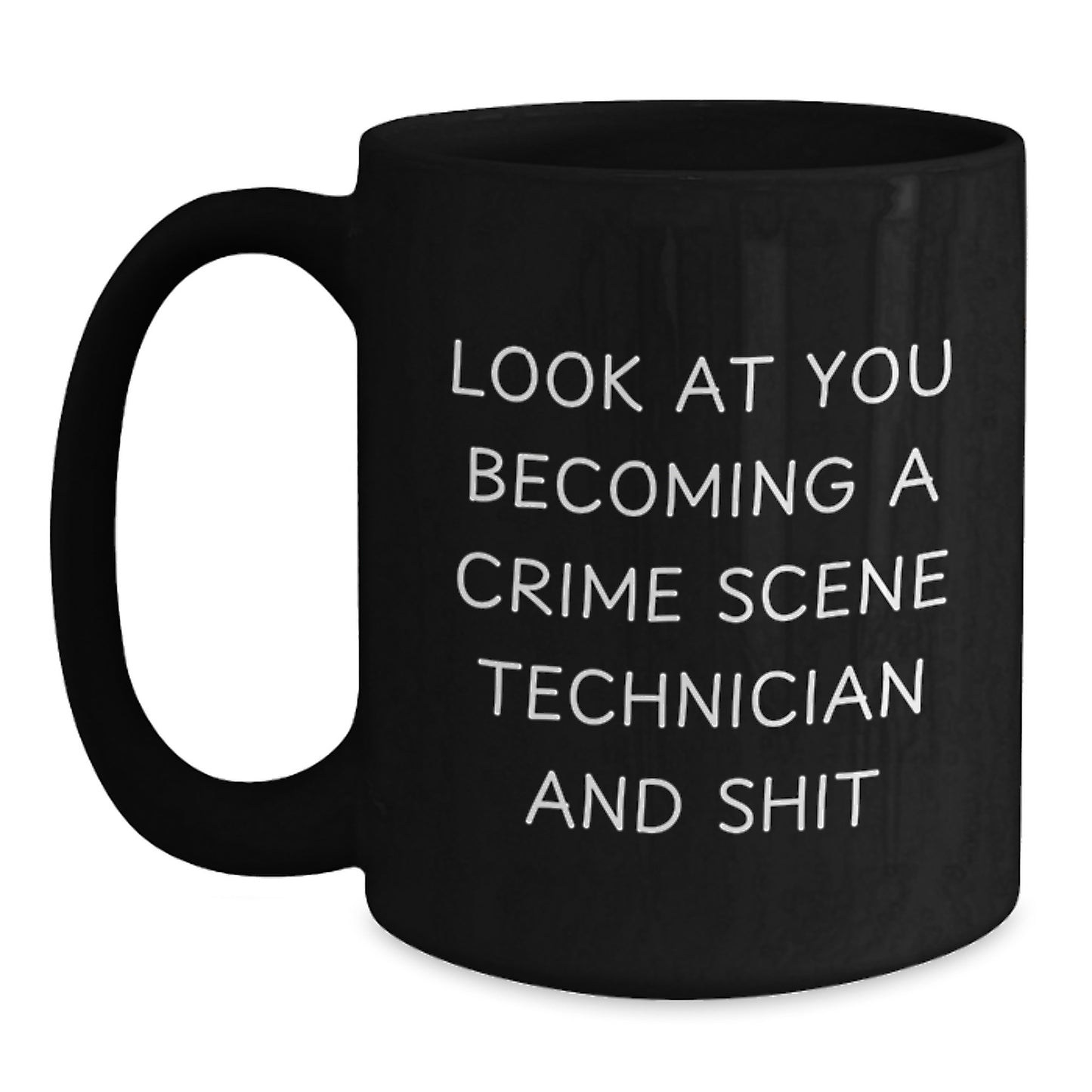 Gifts from Friends, Family, Coworkers, or Men to Crime Scene Technician Graduation Unique Gifts - 'Look At You Becoming A Crime Scene Technician And Shit' Funny Black Coffee Mug - Main