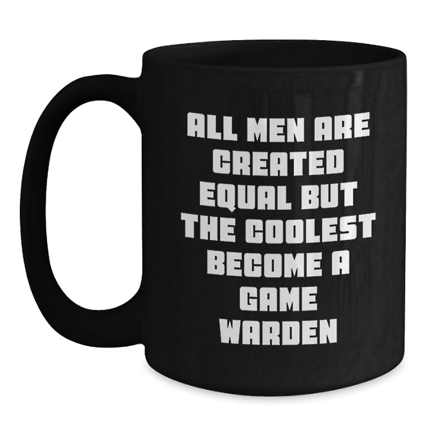 Funny Game Warden Gifts for Men, Black Coffee Mug, Mother's Day Unique Gifts from Men, Inspirational Quote - 'All Men Are Created Equal But The Coolest Become A Game Warden' - Main