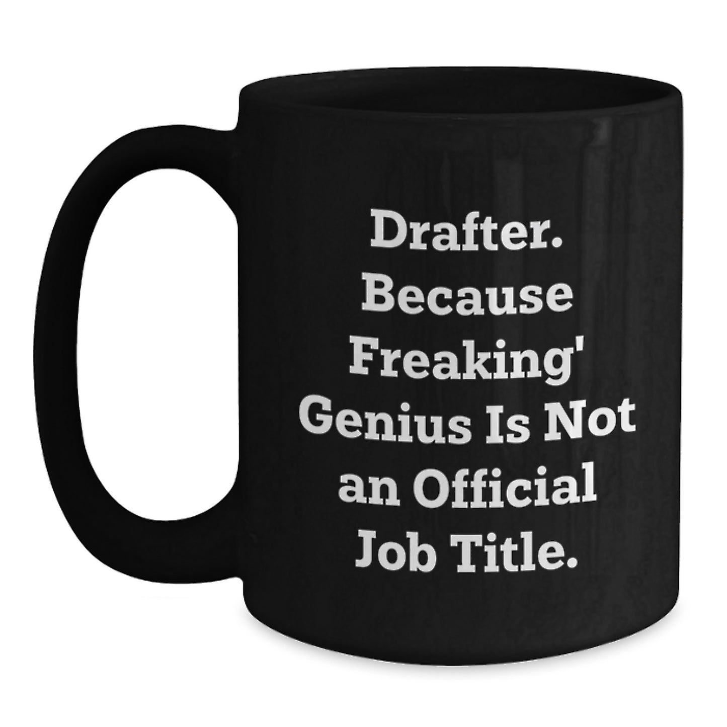 Funny Drafter Black Coffee Mug Gifts from Friends for Graduation Unique Unique Gifts Drafter, Drafter Because Freaking' genius Is Not An Official Job Title., Black Coffee Mug - Main