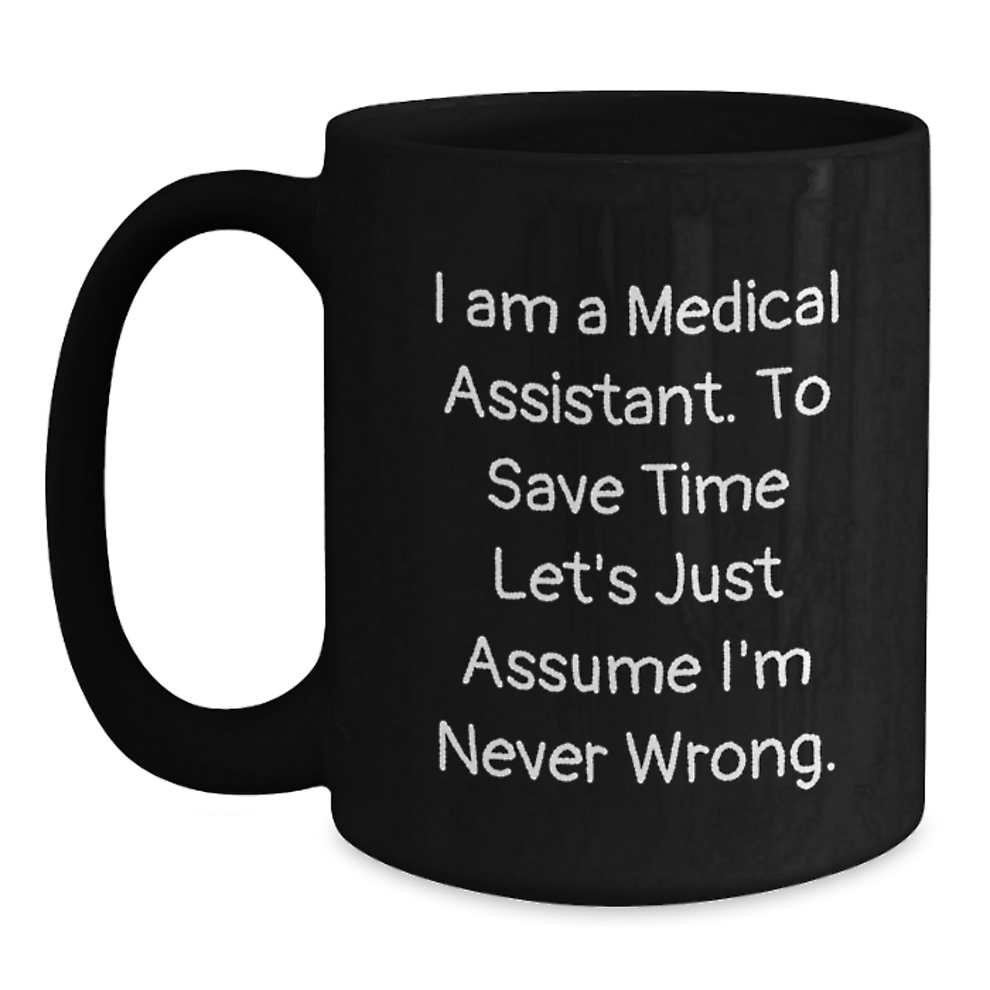 Funny Medical Assistant Gifts, Black Coffee Mug, 'I'm Never Wrong' Quote for Graduation, Gifts from Friends to Medical Assistant - Main
