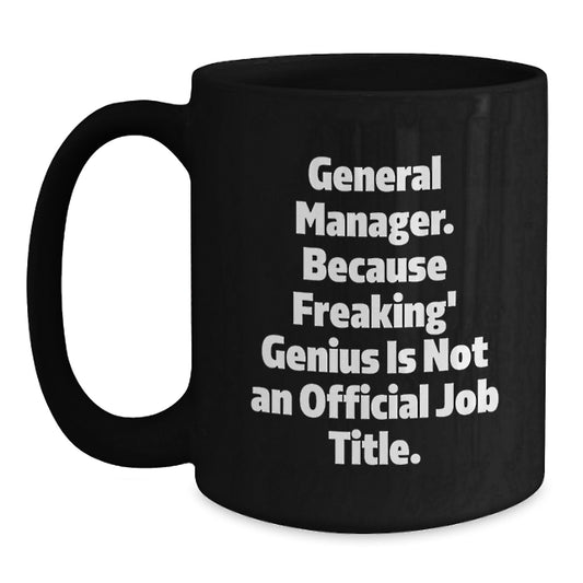 General Manager Gift Funny Quote Black Coffee Mug for Him, Unique Gifts from Men to General Manager for Graduation, Funny General Manager Mug - Main