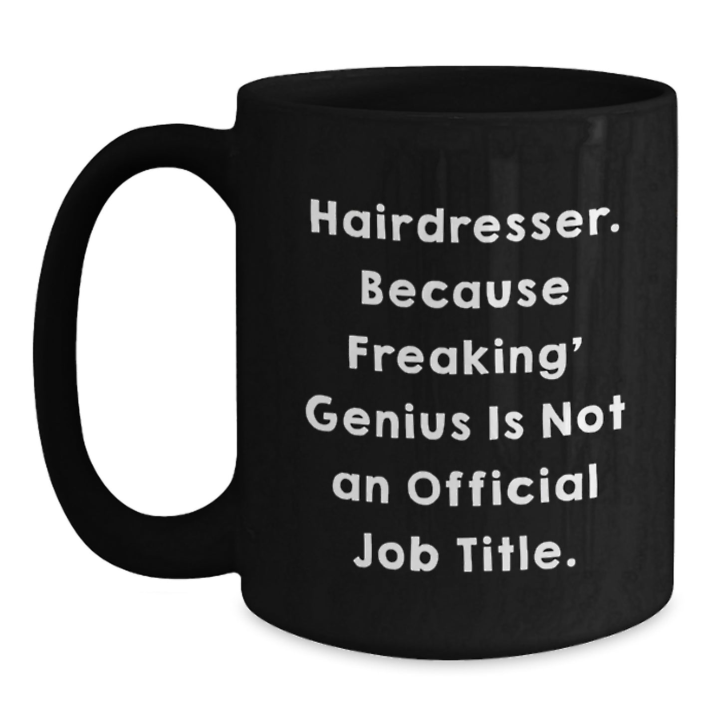 Gifts from Friends and Family to the Hairdresser - 'Hairdresser. Because Freaking' genius Is Not An Official Job Title.' Funny Graduation Black Coffee Mug - Main