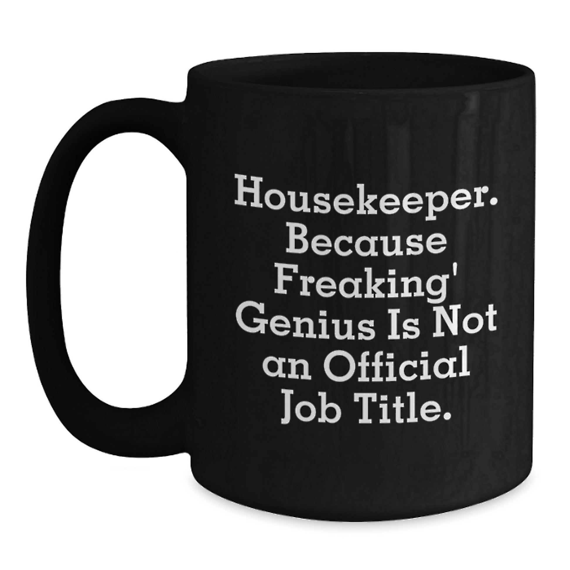 Funny Housekeeper Gifts from Friends, Unique Black Coffee Mugs for Housekeeper, Housekeeper. Because Freaking' genius Is Not An Official Job Title. - Main