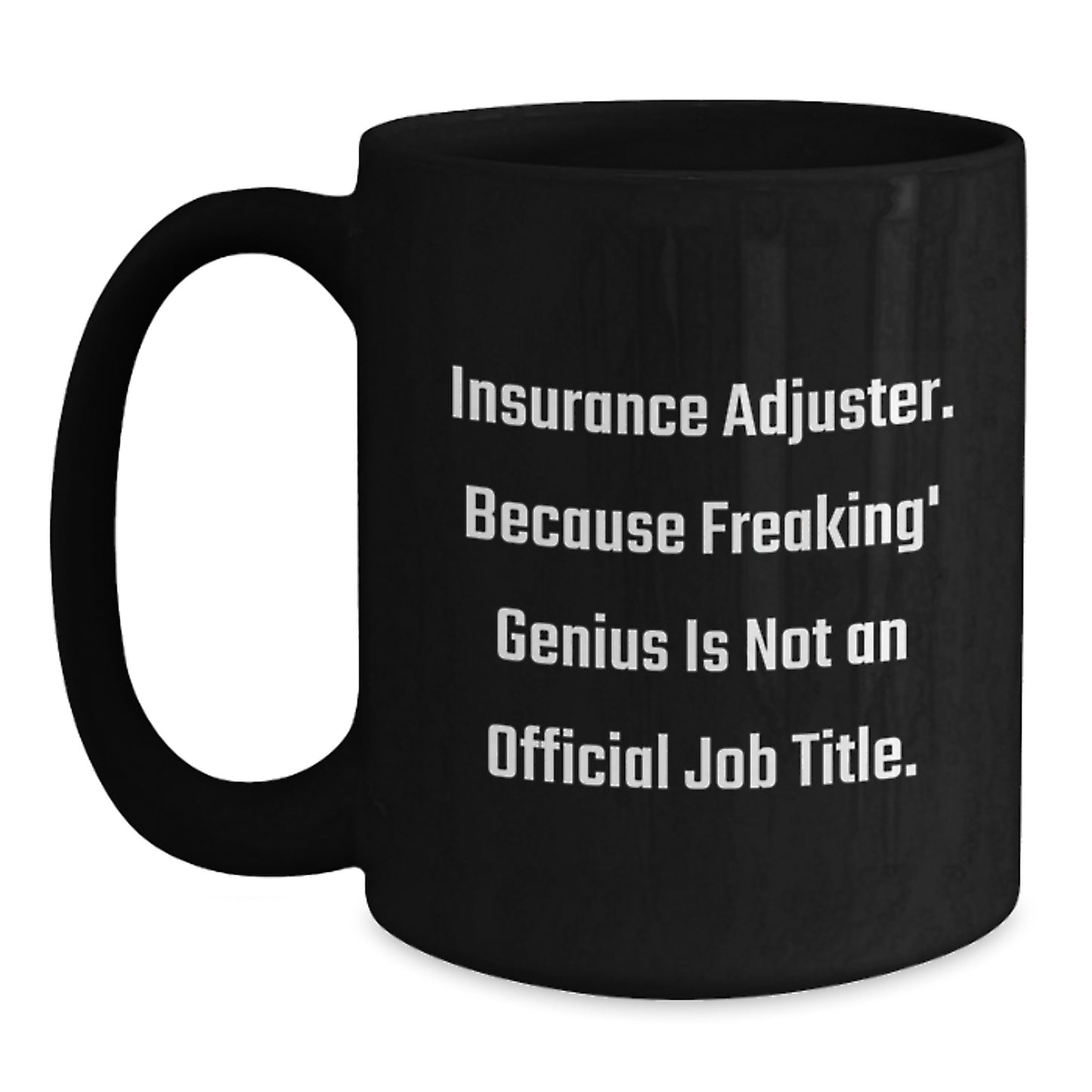 Funny Insurance Adjuster Gifts from Friends, a Graduation Unique Gift for Men, Women, or Coworkers, Black Coffee Mug, Because Freaking' genius Is Not An Official Job Title. - Main