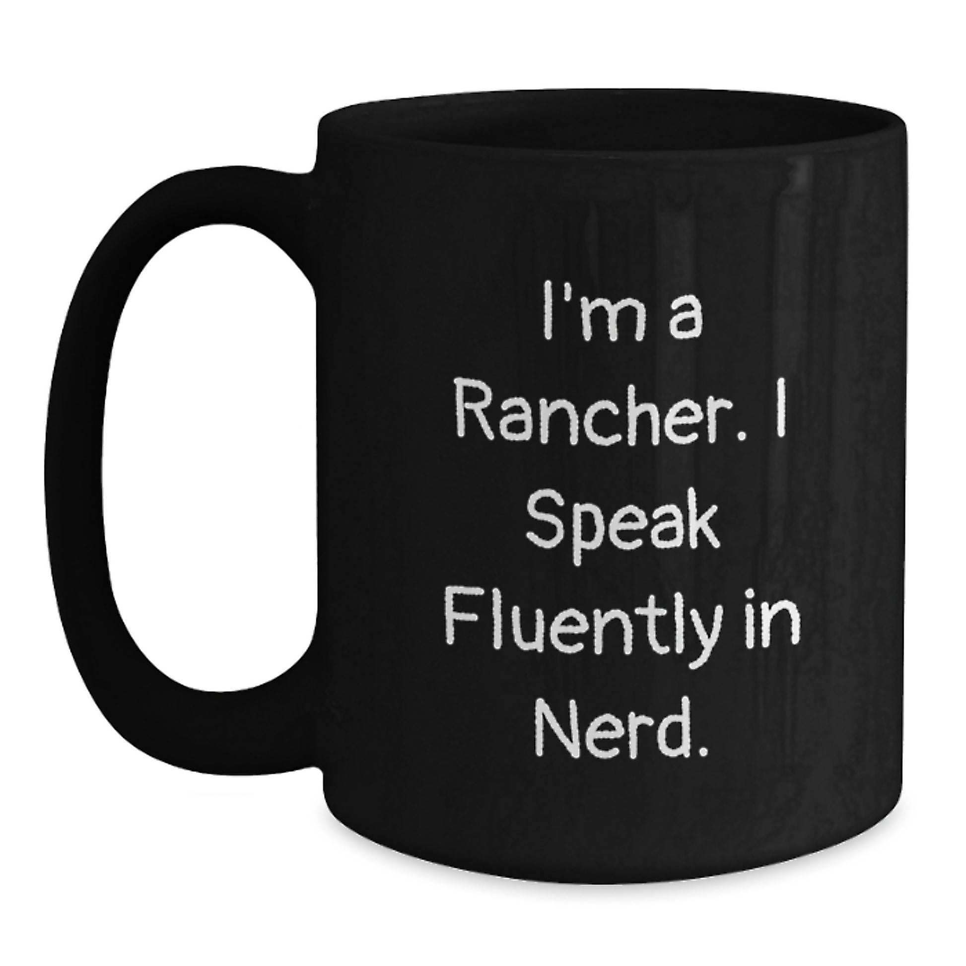 Funny Rancher Gifts from Family for Graduation Unique Black Coffee Mugs I'm A Rancher. I Speak Fluently In genius. - 11oz or 15oz - Main