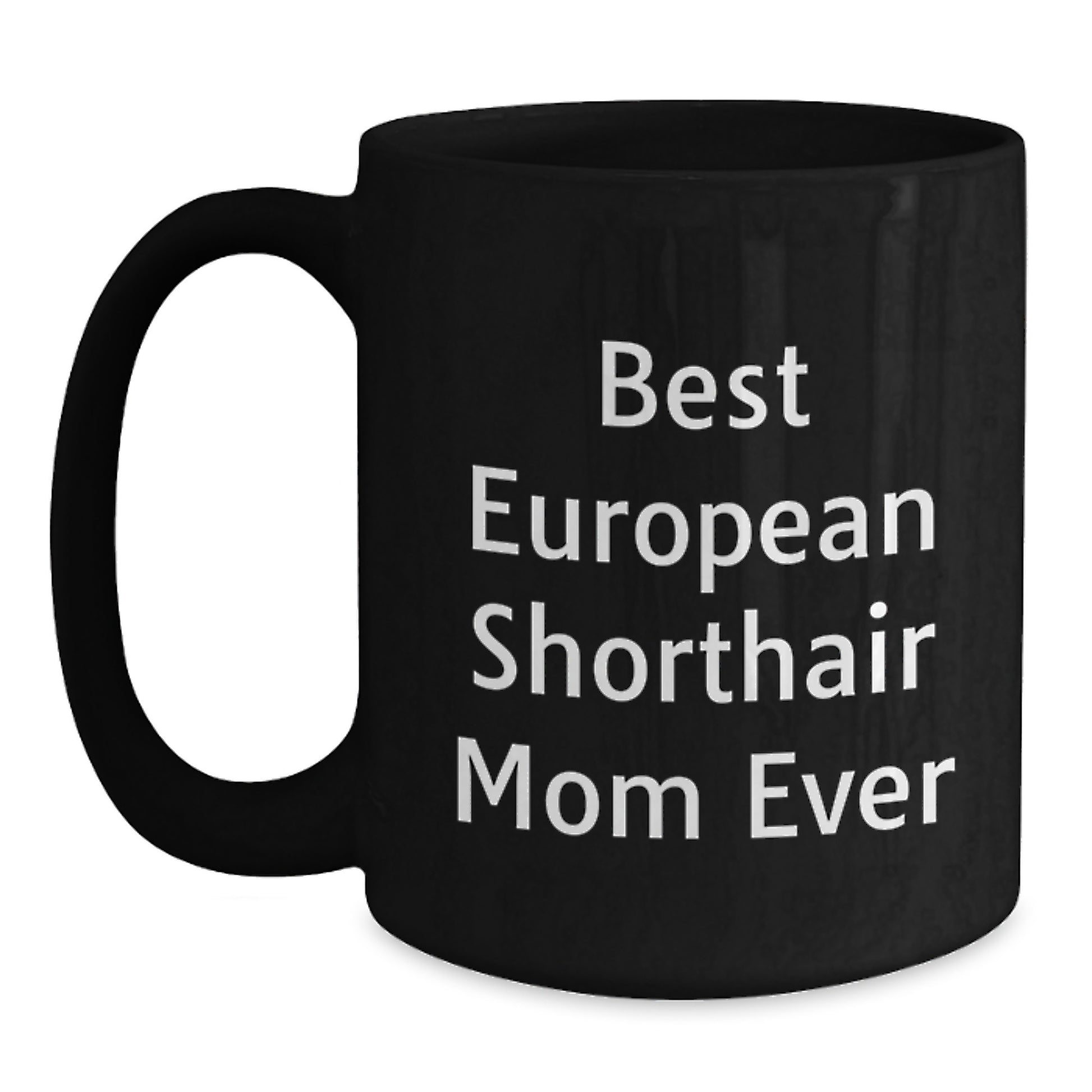 European Shorthair Cat Mom Gifts from Men to Friends for Birthday Unique European Shorthair Cat Lover Black Coffee Mug - Best Mom Ever Quote - Main