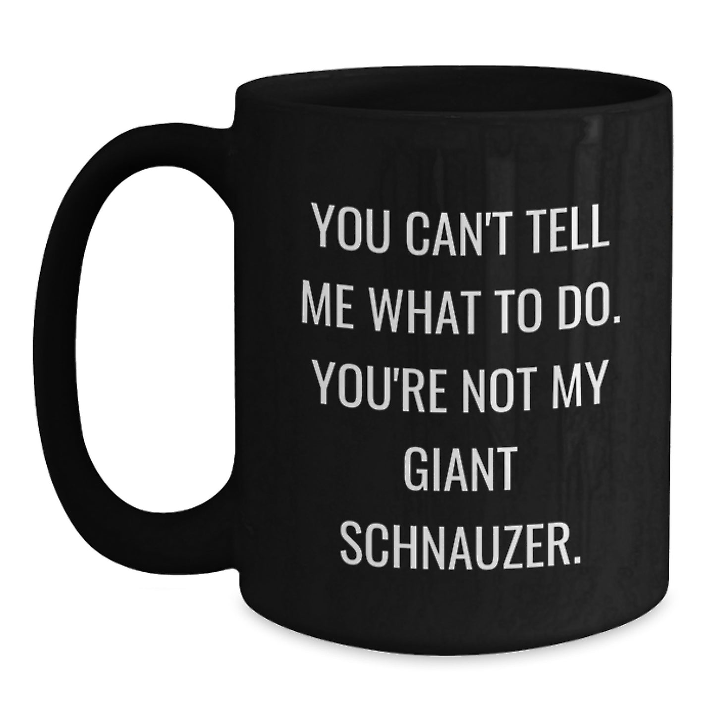 Funny Giant Schnauzer Dog Gifts for Men, Birthday Unique Coffee Mugs, You Can't Tell Me What To Do, Gifts from Friends, Perfect for Giant Schnauzer Dog Lovers - Main