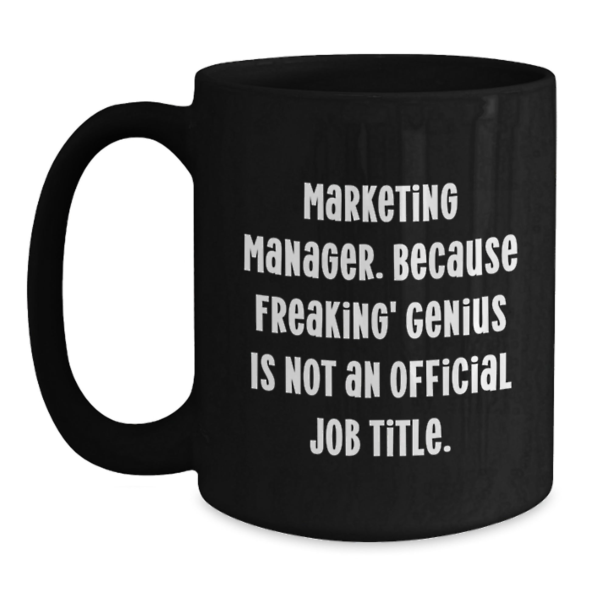 Funny Marketing Manager Gifts from Friends for Men Graduation Unique Black Coffee Mugs - 'Marketing Manager. Because Freaking' - Main
