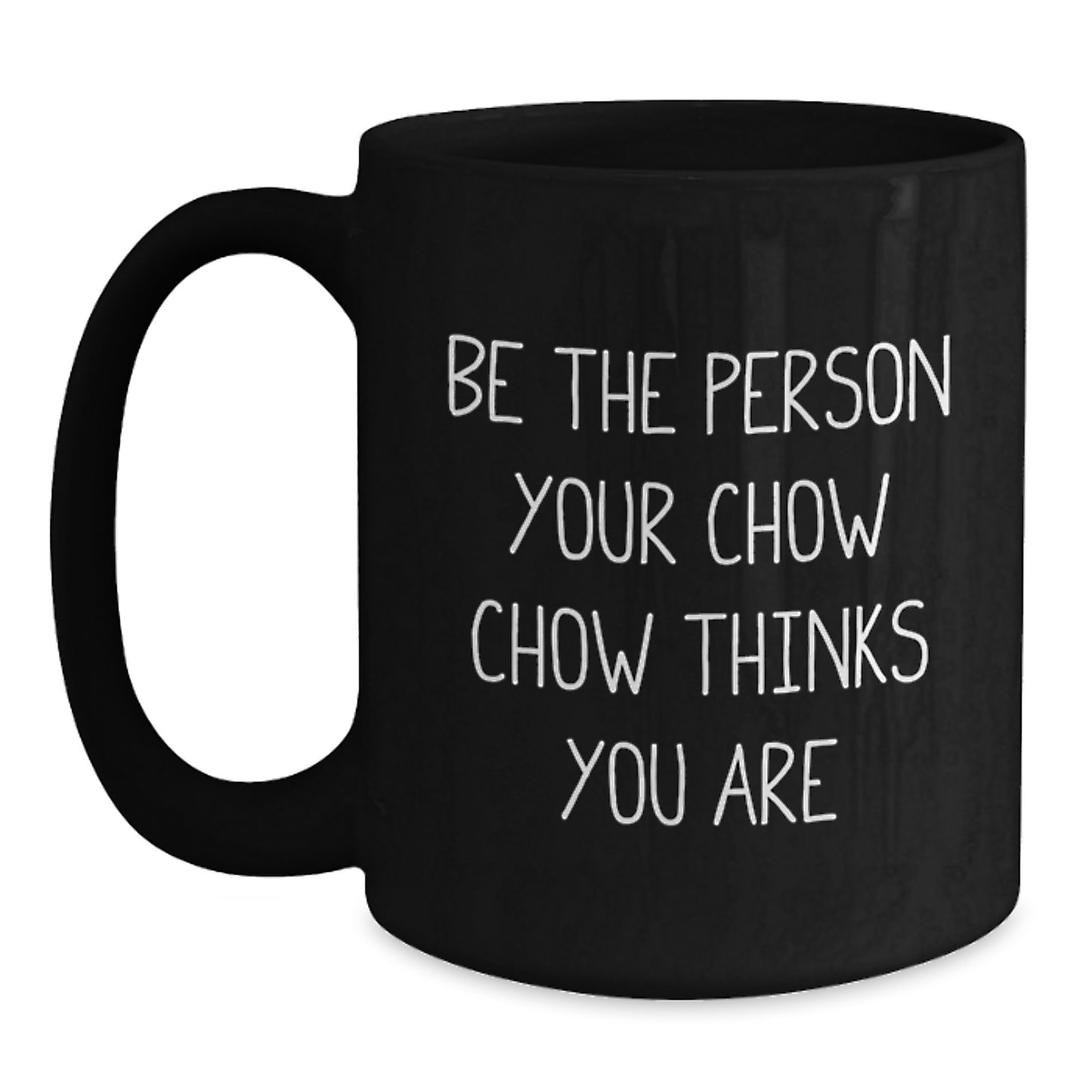 Chow Chow Dog Gifts from Men for Valentine's Unique Black Coffee Mugs Funny Quote 'Be The Person Your Chow Chow Thinks You Are' - Main