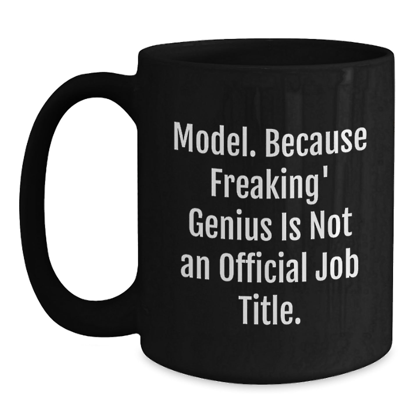 Funny Model Gifts from Friends for Graduation Unique Black Coffee Mugs Model. Because Freaking' genius Is Not An Official Job Title. Encouragement - Main