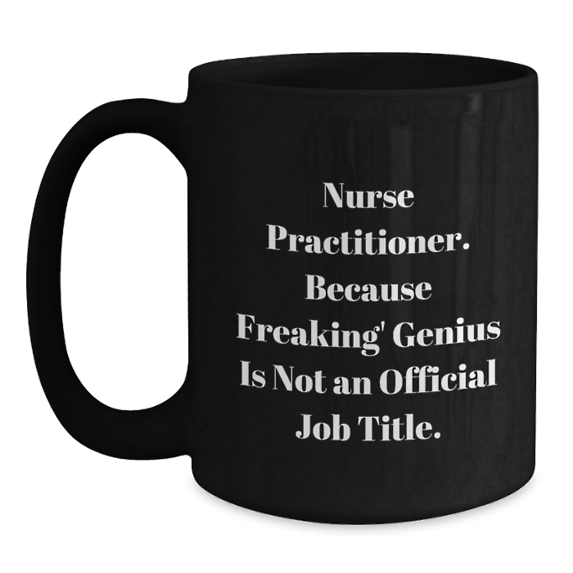 Funny Nurse Practitioner Gifts from Friends for Graduation Unique Presents Nurse Practitioner Black Coffee Mug - 'Nurse Practitioner. Because Freaking' genius Is Not An Official Job Title.' - Main