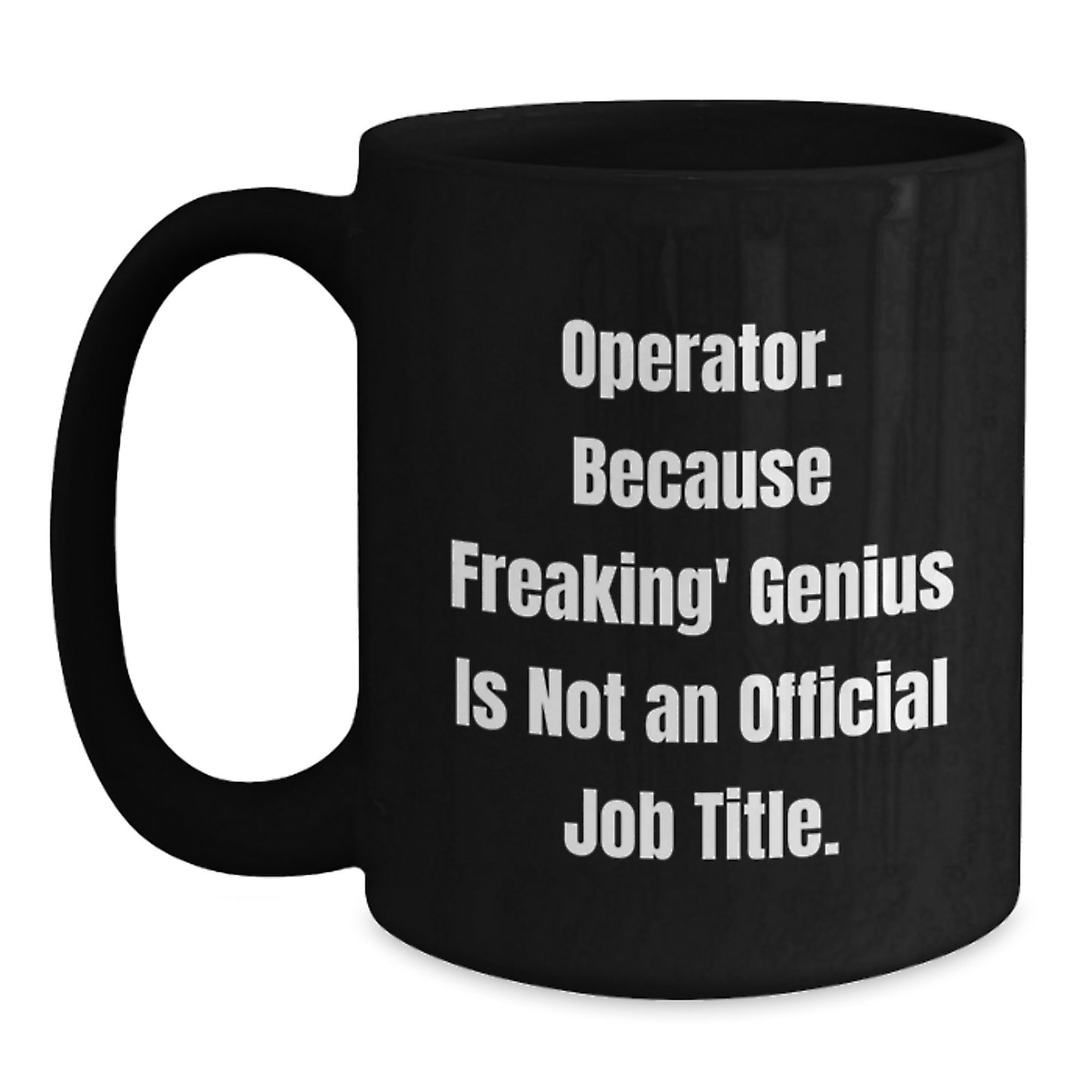 Operator Black Coffee Mug, Funny Quote, Graduation Unique Gifts for Operator Friends - Main
