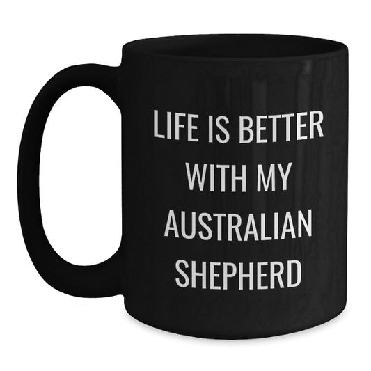 Gifts from Family - Funny Australian Shepherd Dog Valentine's Black Coffee Mug - Life Is Better With My Aussie - Main