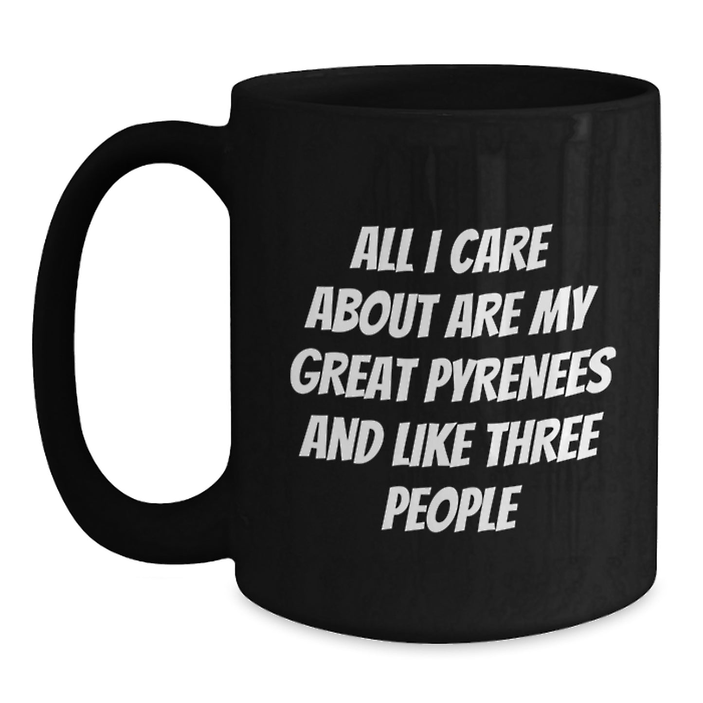 Funny Great Pyrenees Dog Birthday Unique Gift Black Coffee Mugs for Men Women Friends and Family - I Care About My Great Pyrenees and Three People - Main