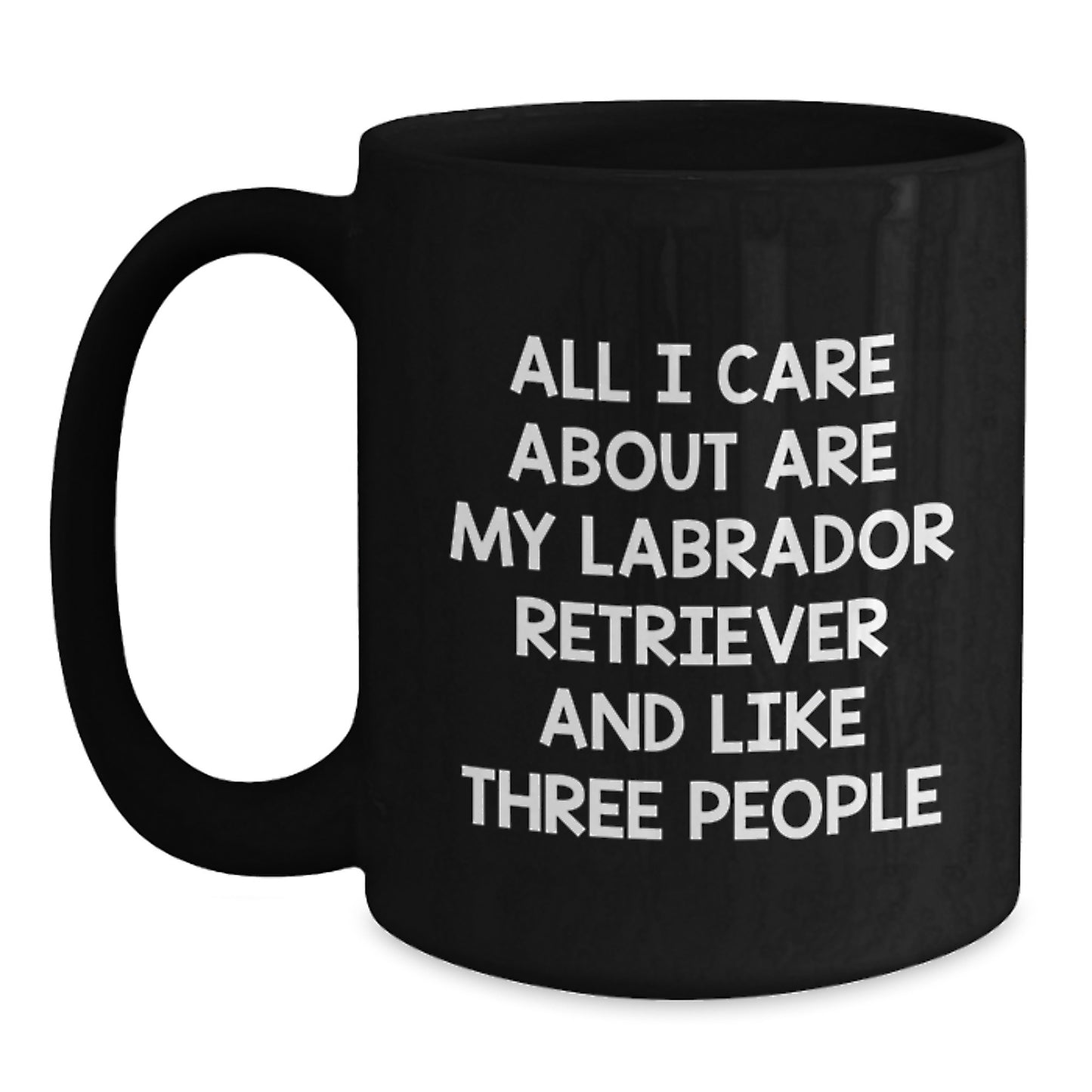 Funny Labrador Retriever Dog Mom Gifts from Friends for Birthday Unique Coffee Mug, 'All I Care About Are My Labrador Retriever And Like Three People' - Main