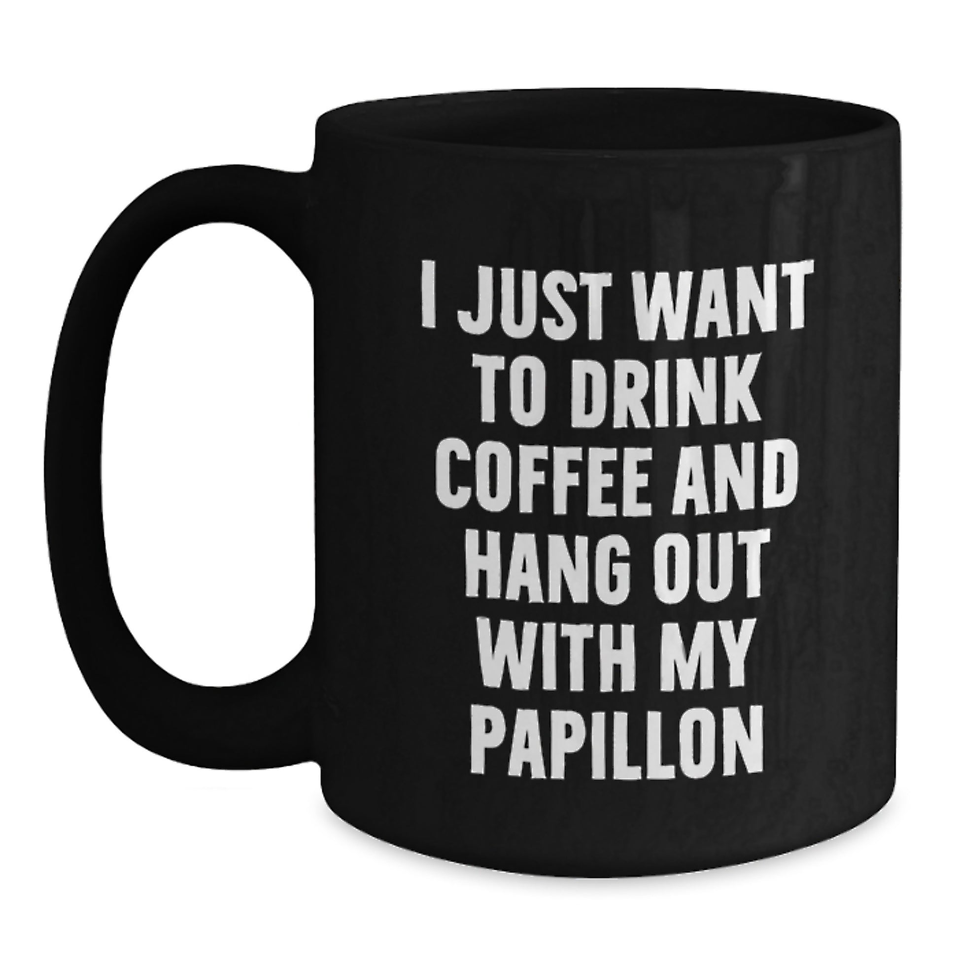 Papillon Dog Lover's Funny Quote Black Coffee Mug, Gifts for Him or Her, Valentine's Unique Gifts from Friends, Family or Coworkers - Main