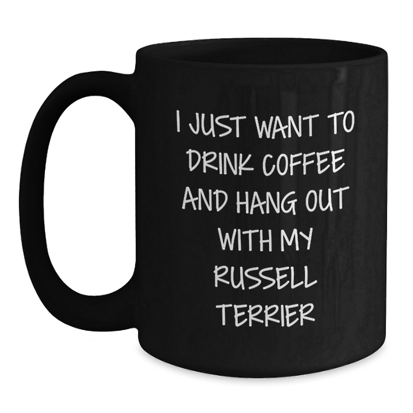 Funny Russell Terrier Dog Gifts from Men to Women Friends and Family - 'I Just Want To Drink Coffee And Hang Out With My Russell Terrier' Black Coffee Mug - Main