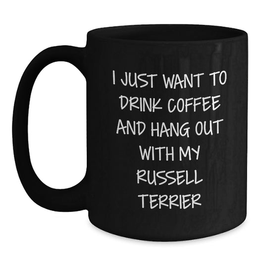 Funny Russell Terrier Dog Gifts from Men to Women Friends and Family - 'I Just Want To Drink Coffee And Hang Out With My Russell Terrier' Black Coffee Mug - Main