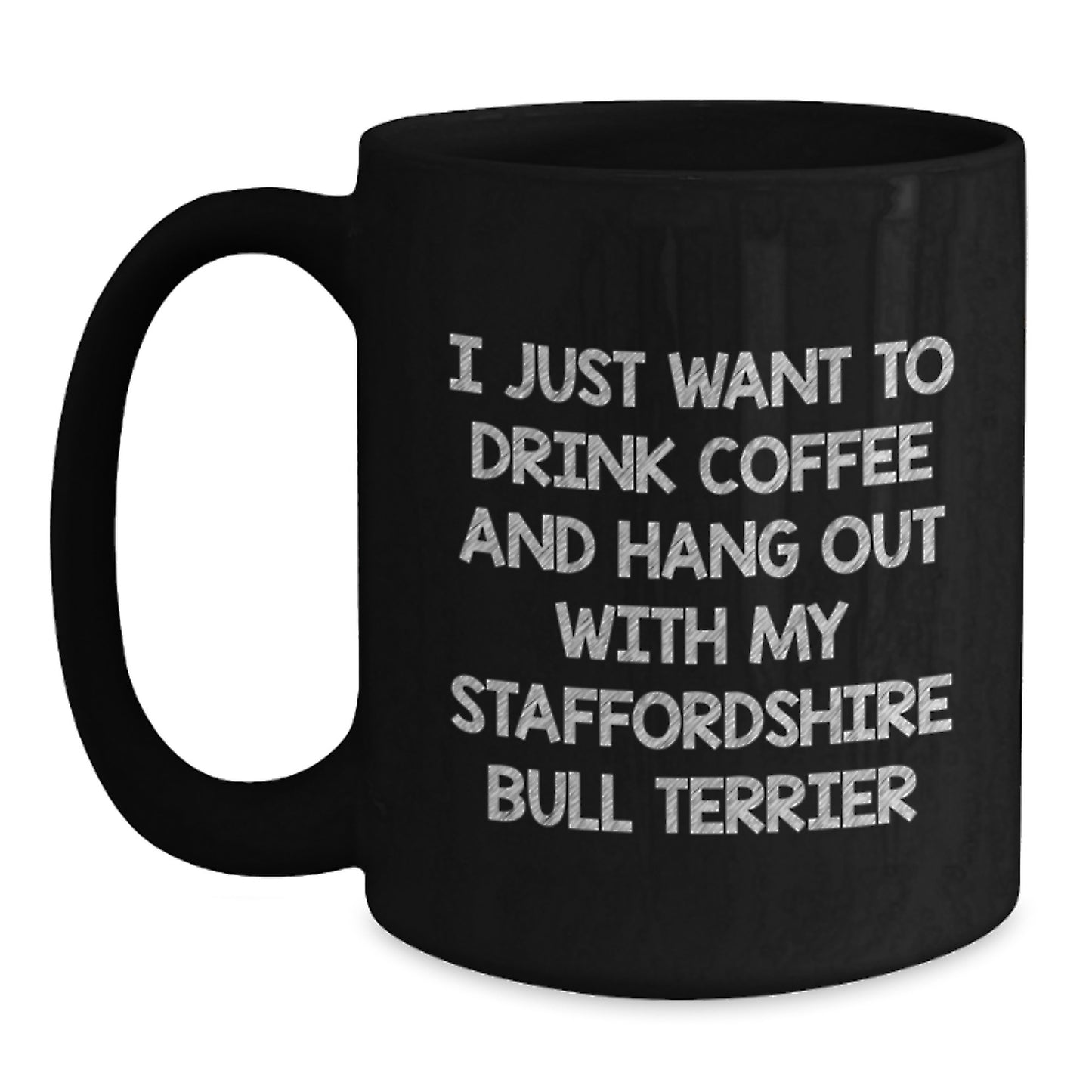 Funny Staffordshire Bull Terrier Dog Lover Gifts from Men or Women Friends for Valentine's Unique Gifts - 'I Just Want To Drink Coffee And Hang Out With My Staffordshire Bull Terrier' Funny Mug - Main