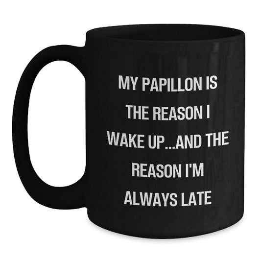 Funny Papillon Dog Black Coffee Mug Gifts from Family and Friends for Birthday, Unique Papillon Dog Lover Mug, My Papillon Is The Reason I'm Always Late - Main