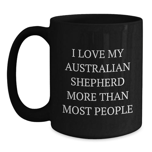 Funny Australian Shepherd Dog Lover Gifts from Friends for Birthday Unique Mugs I Love My Australian Shepherd More Than Most People - Main