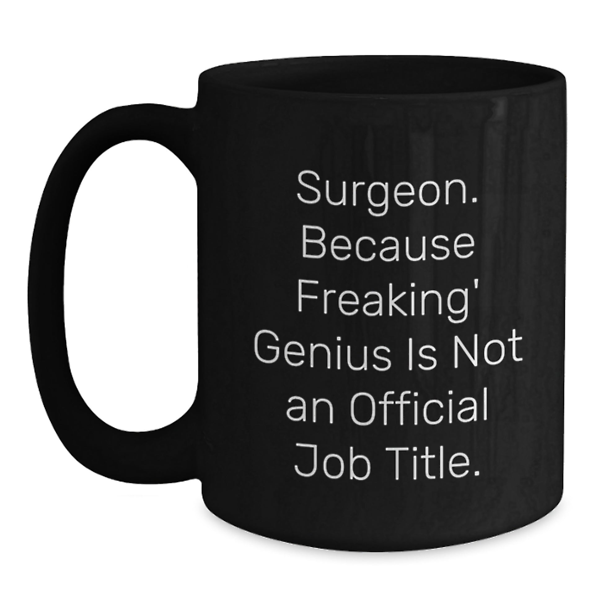 Funny Surgeon Gifts for Men, Unique Black Coffee Mug, 'Surgeon. Because Freaking' genius Is Not An Official Job Title.' - Main