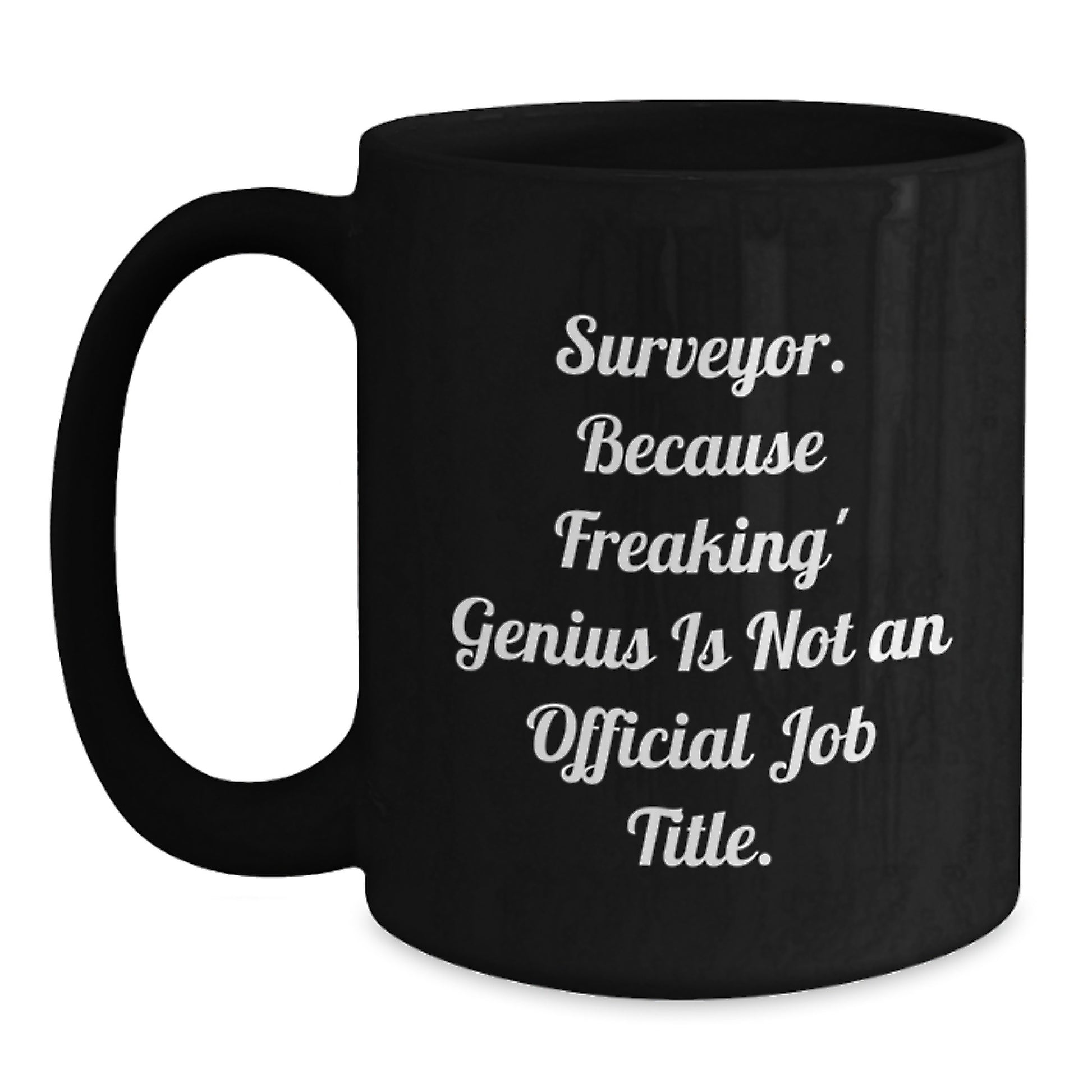 Funny Surveyor Gifts for Men, Black Coffee Mug, Surveyor Because Freaking' genius Is Not An Official Job Title, Unique Graduation Presents - Main