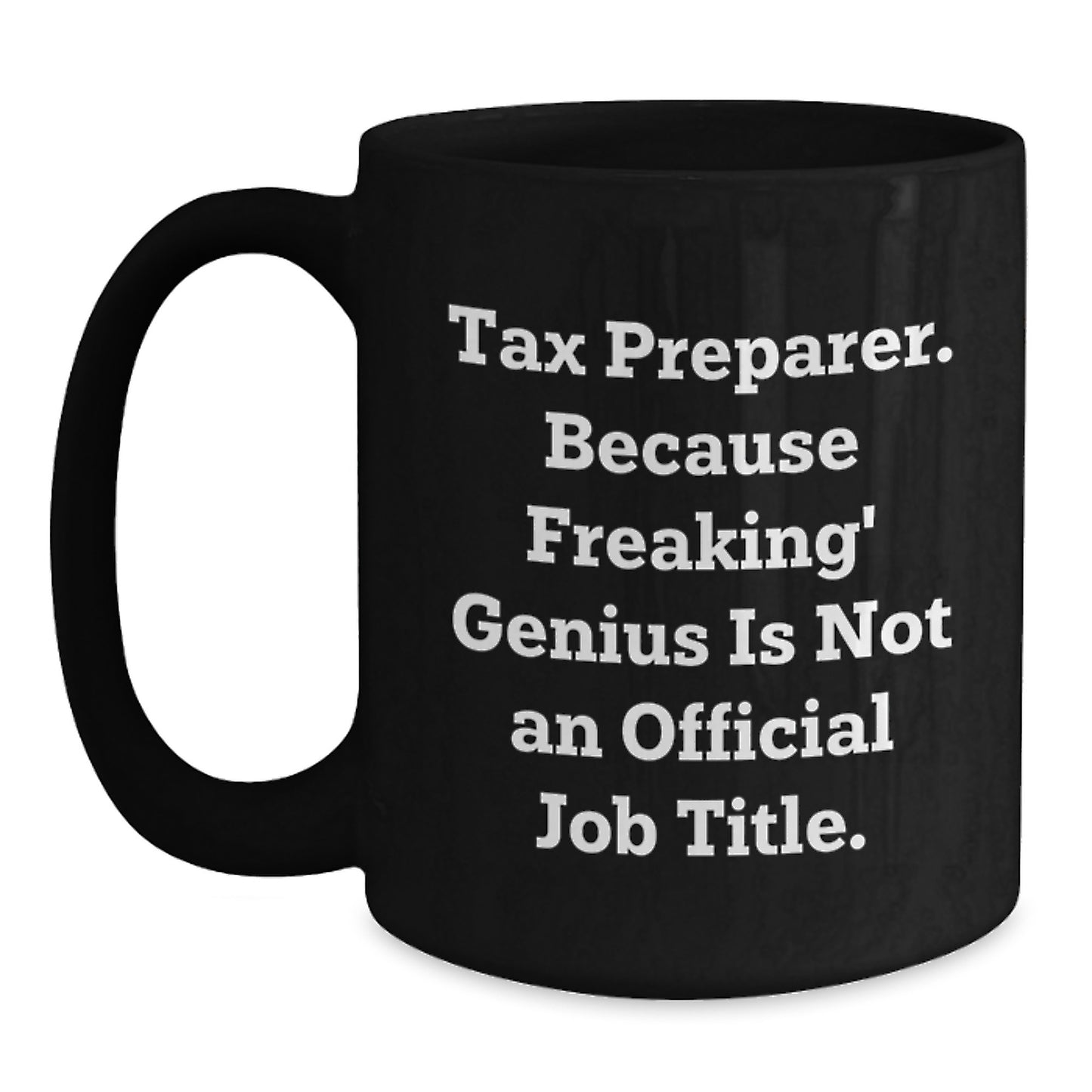 Funny Tax Preparer Gifts from Friends for Tax Preparer, Black Coffee Mug, 'Tax Preparer. Because Freaking' genius Is Not An Official Job Title.' - Main