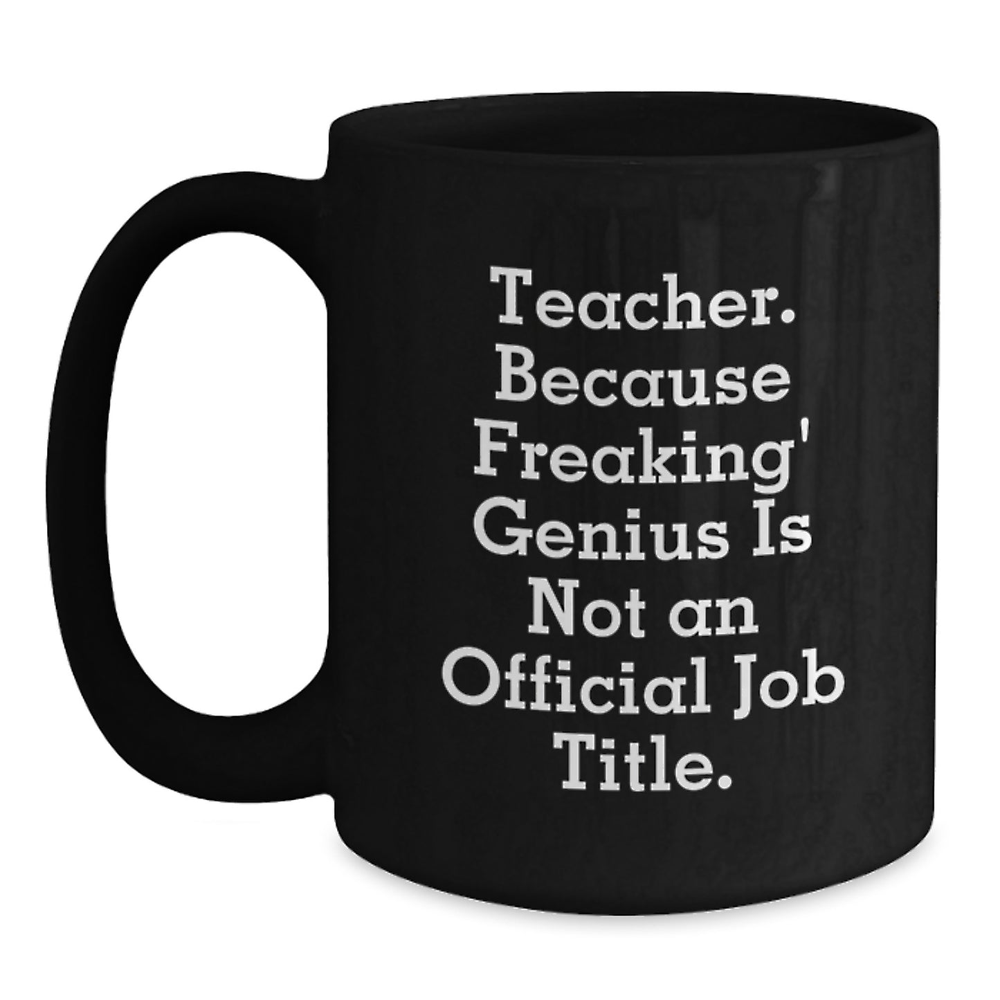 Funny Teacher Gift Mug, Gifts from Family to Teacher, Teacher Because Freaking' genius Is Not An Official Job Title, Black Coffee Mug for Teacher Graduation - Main