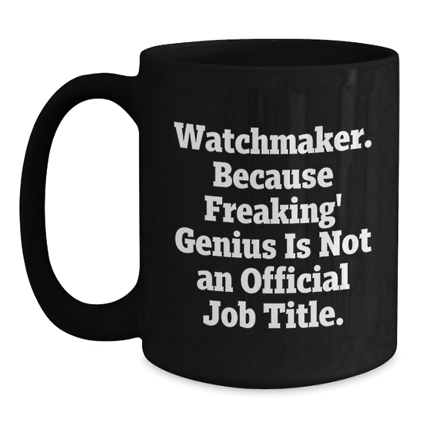 Watchmaker Gifts from Men to Friends Funny Graduation Unique Black Coffee Mugs, Watchmaker Quote, Watchmaker Lover Mug, Watchmaker Enthusiast Mug, Watchmaker Graduation Gift - Main