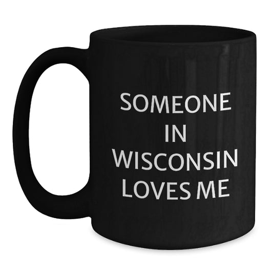 Wisconsin Lover Gifts from Friends and Family - Black Coffee Mug Someone in Wisconsin Loves Me - Valentine's Unique Gifts - Main